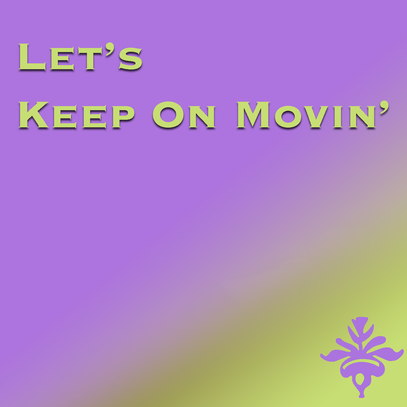 Let's Keep On Movin'