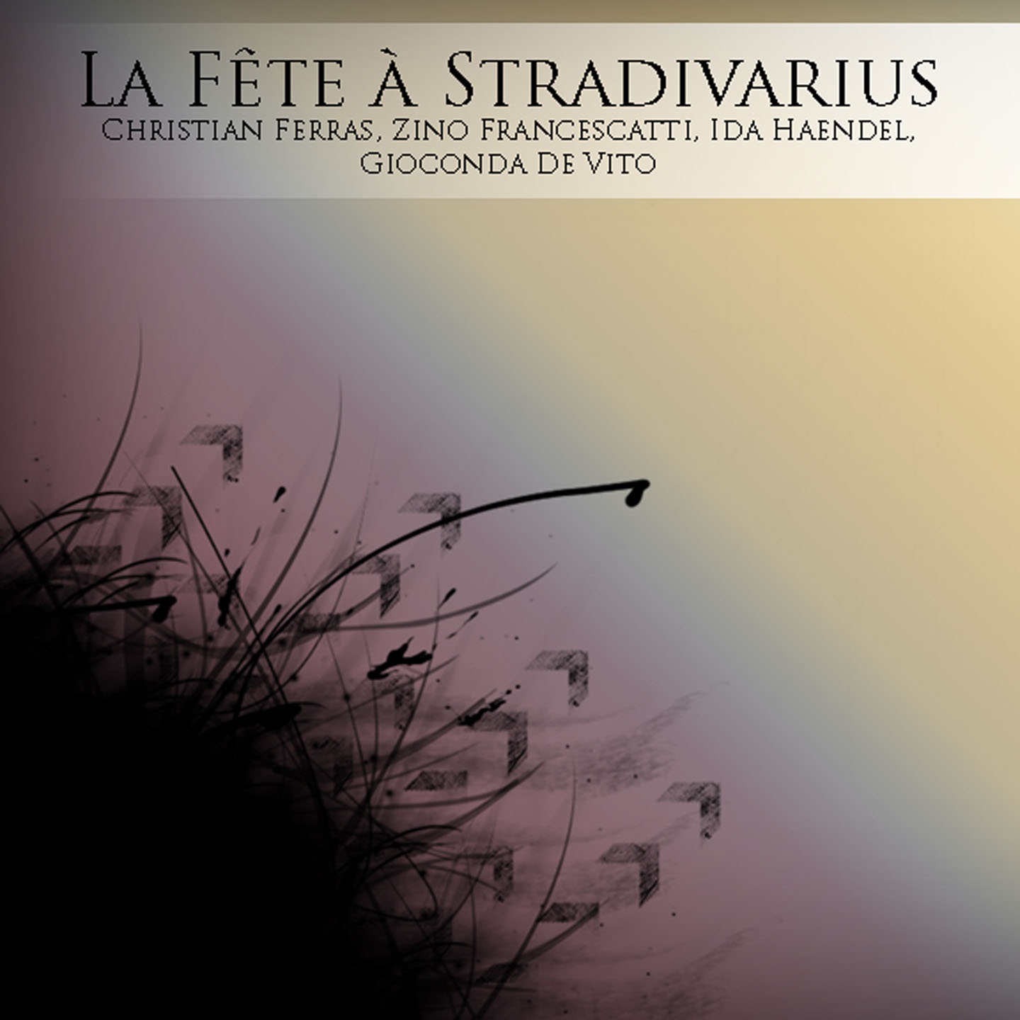 La F te a Stradivarius: Christian Ferras, Zino Francescatti, Ida Haendel, Gioconda De Vito