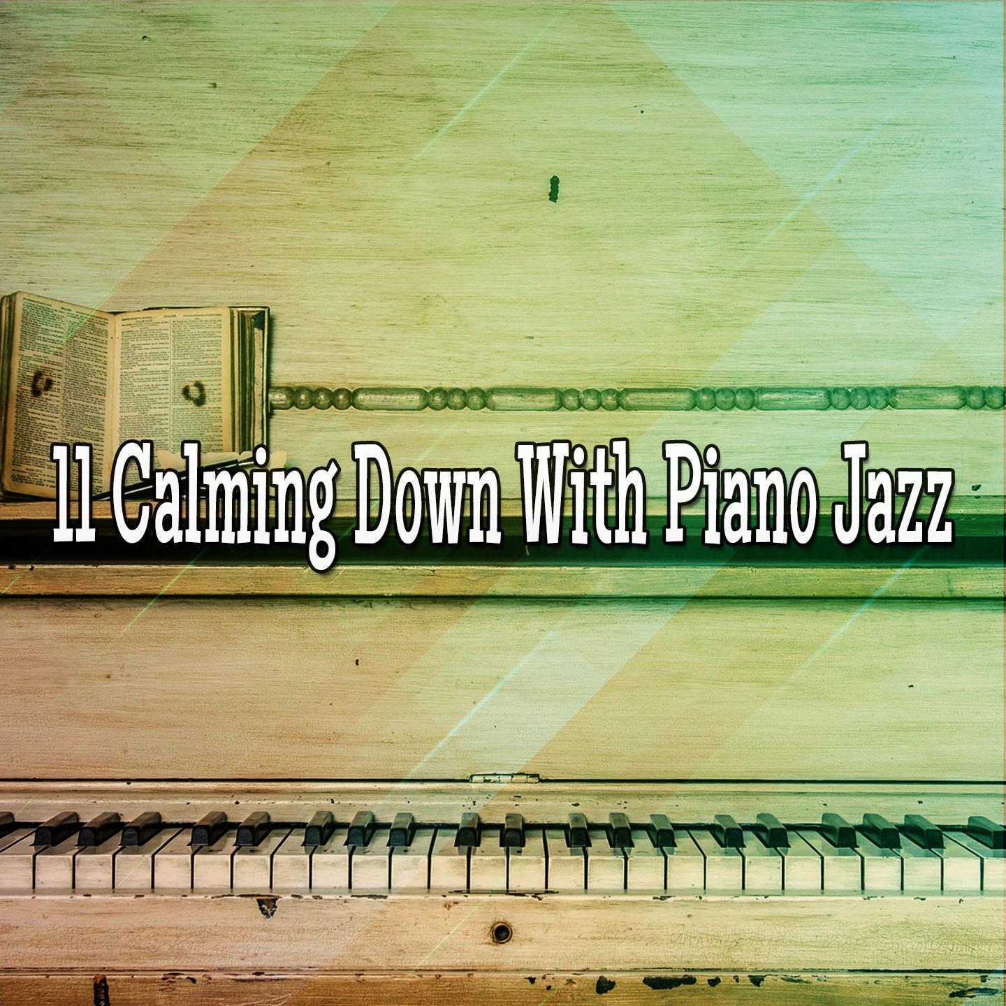 11 Calming Down With Piano Jazz