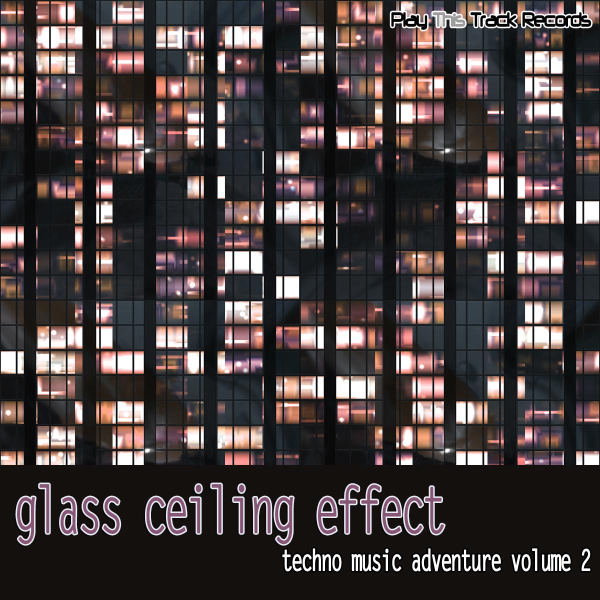 Glass Ceiling Effect Vol. 2 - Techno Music Adventure