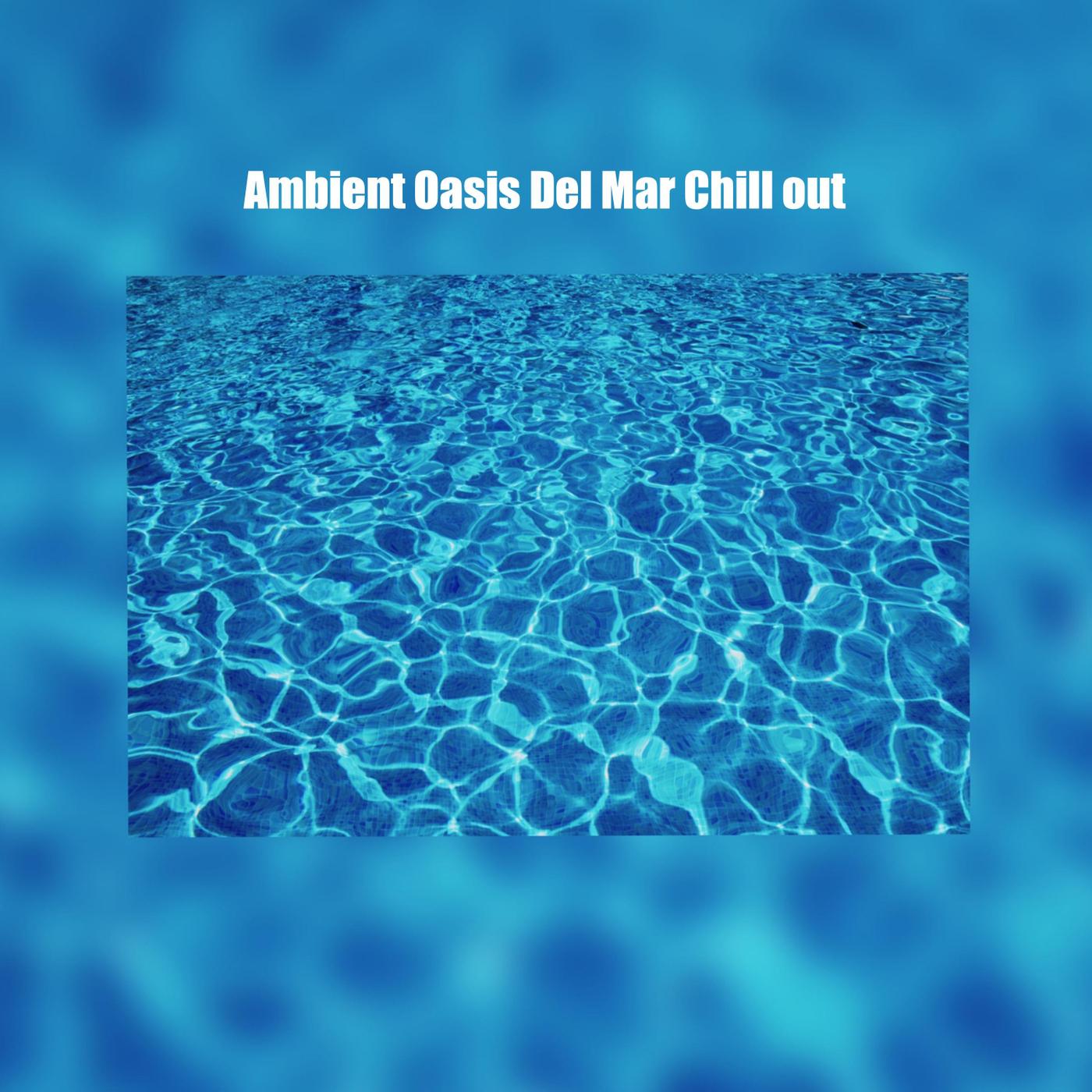 Ambient Oasis Del Mar Chill Out