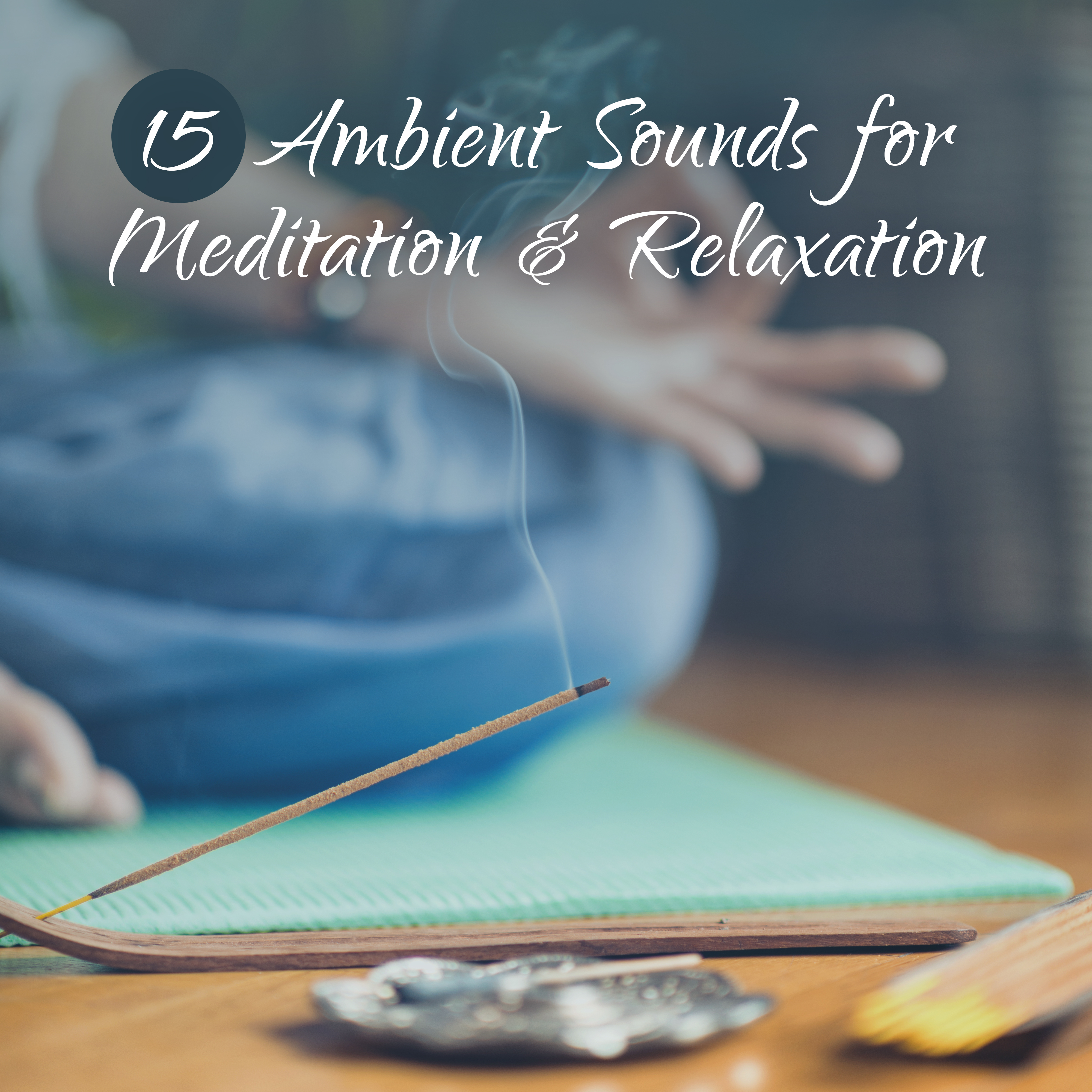 15 Ambient Sounds for Meditation  Relaxation  Pure Melodies to Calm Down, Relaxing Sleep, Deep Meditation, Yoga Relaxation, Asian Chillout Lounge