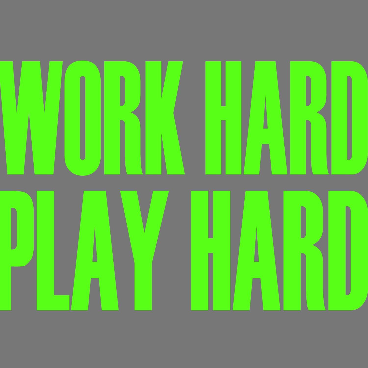 Work Hard, Play Hard