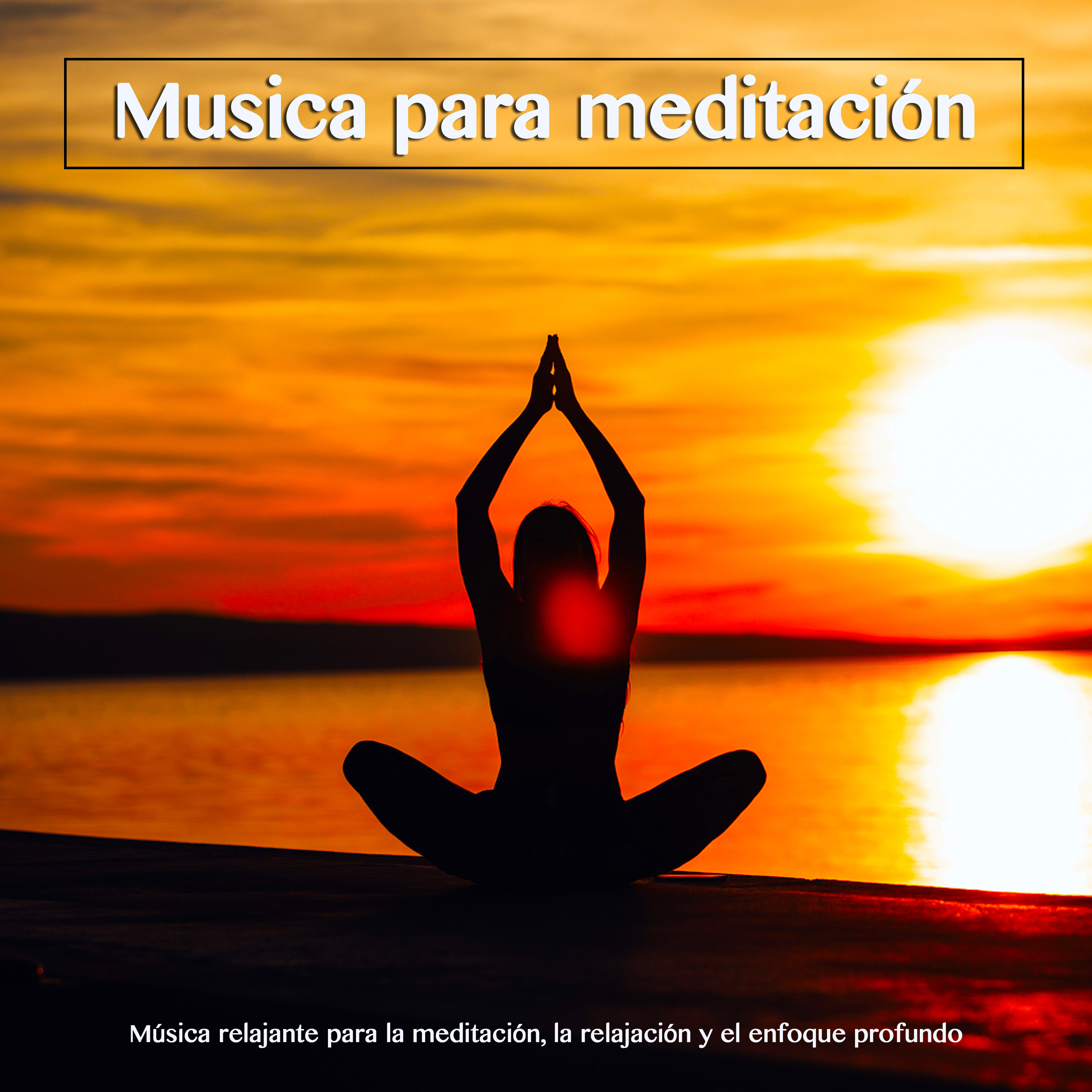 Musica para meditacio n: Mu sica relajante para la meditacio n, la relajacio n y el enfoque profundo