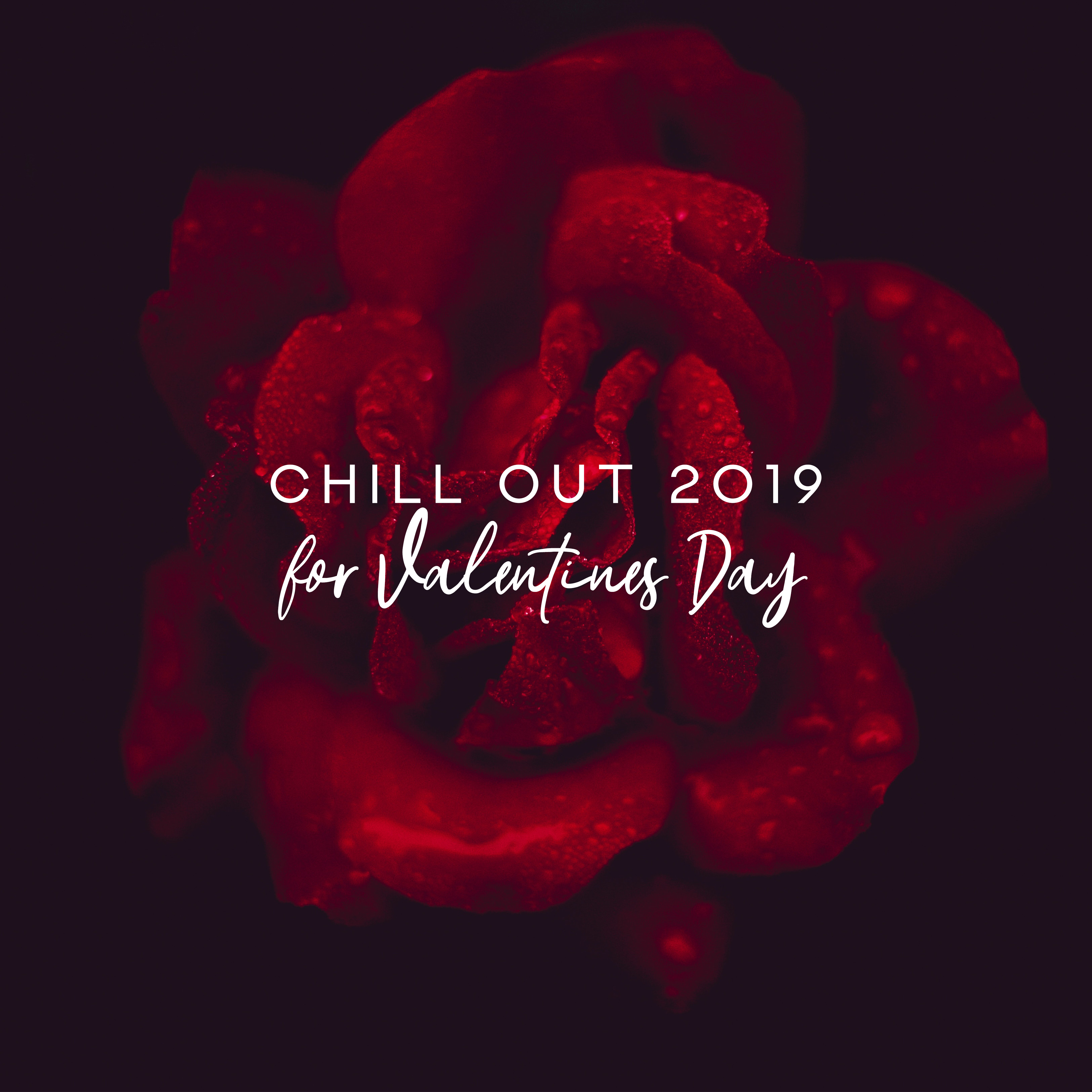 Chill Out 2019 for Valentines Day  Sensual Beats, Pure Relaxation, Winter Chillin,  Vibes, Valentines Party