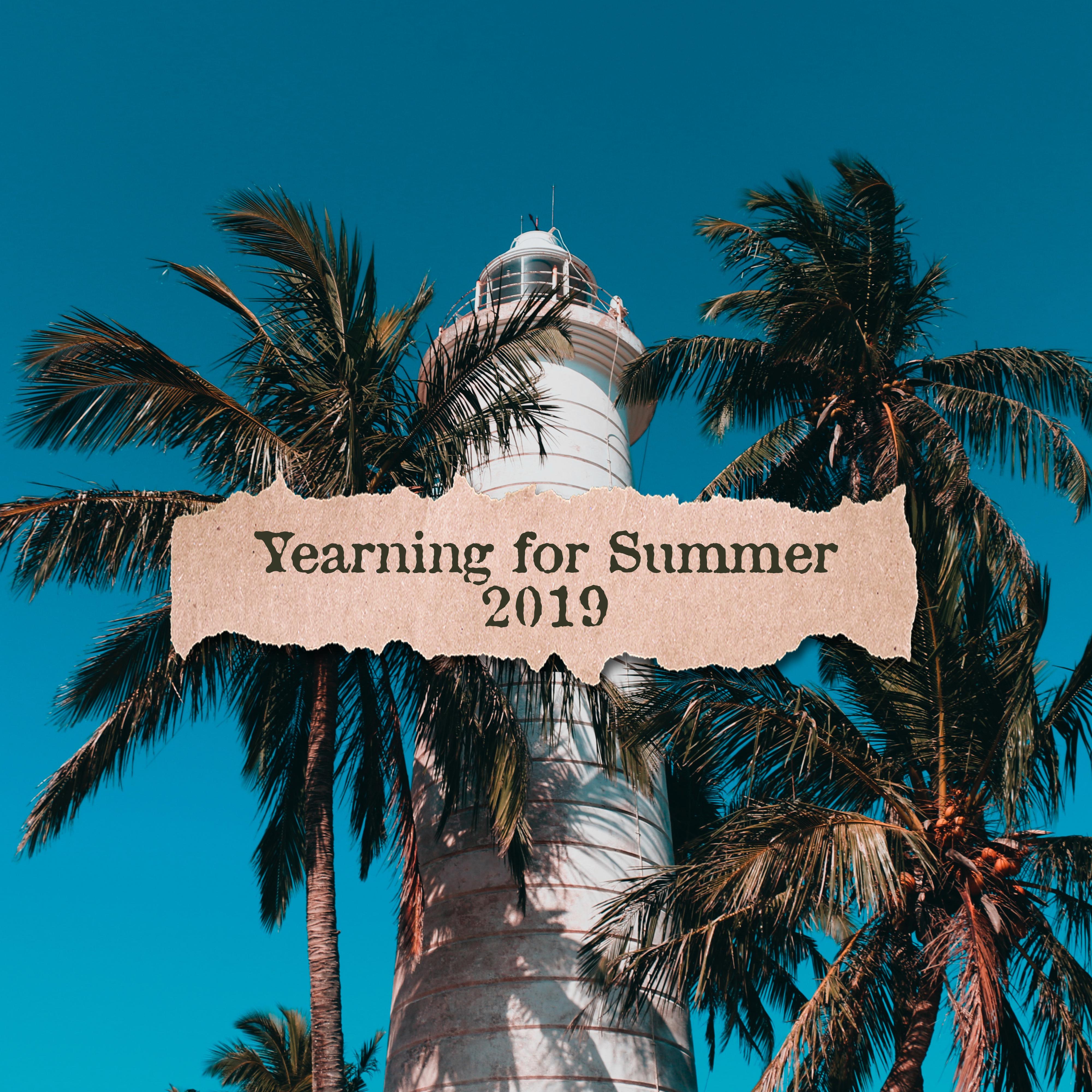 Yearning for Summer 2019: Warm Sounds of Summer, Chillout Melodies to Relax and Rest on the Beach and at Home, Holiday Rhythms from Ibiza