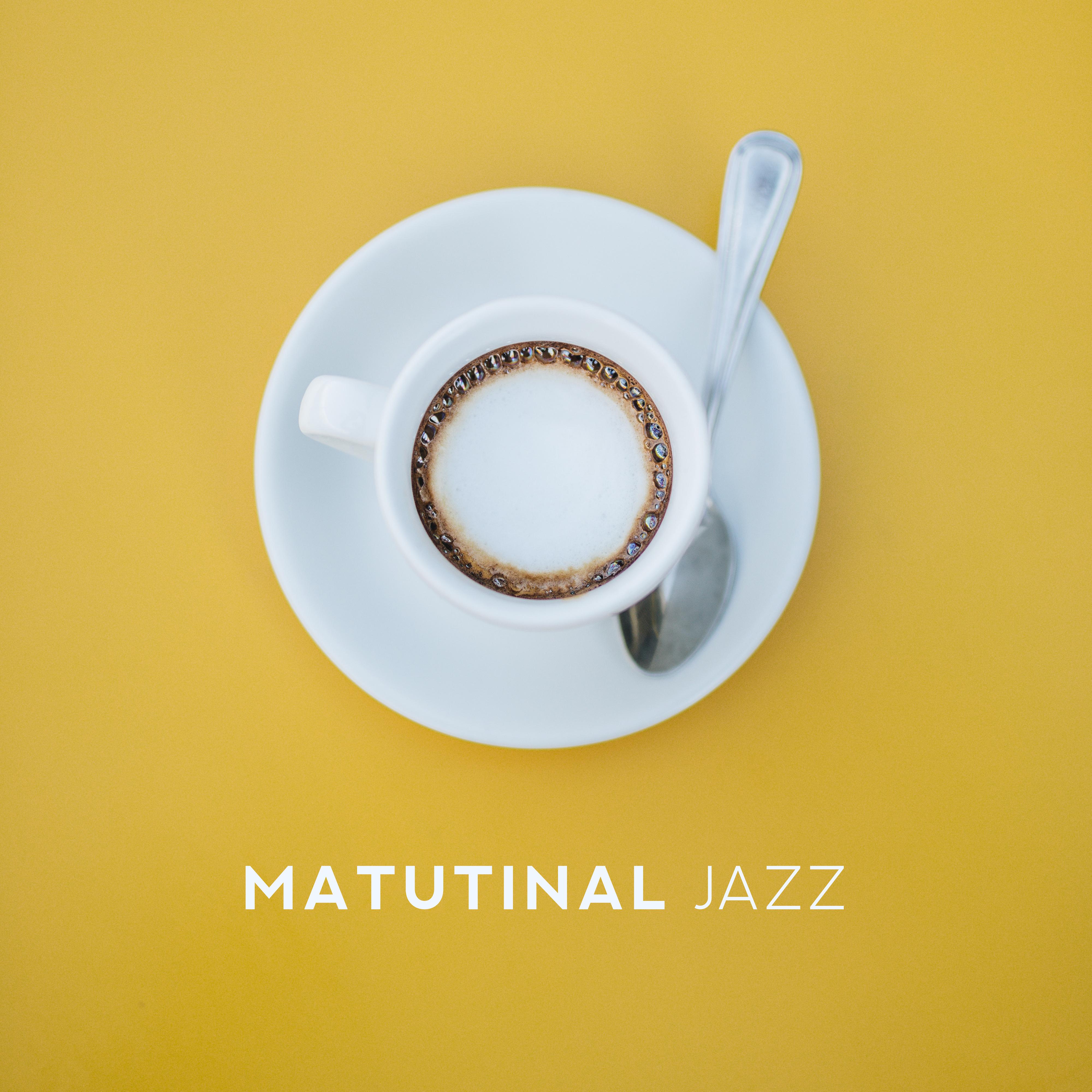 Matutinal Jazz: Excellent Music for a Good Morning, Ideal for Breakfast, Coffee, Before Work, for a Weekend and Non-working Days