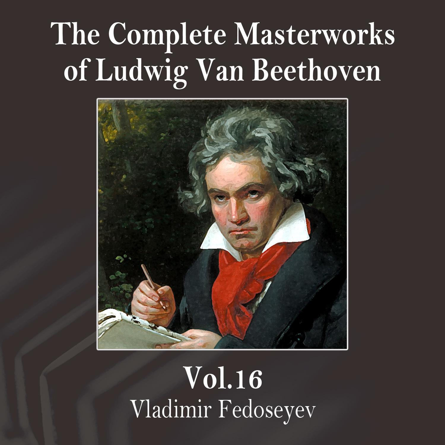 The Complete Masterworks of Ludwig Van Beethoven, Vol. 16