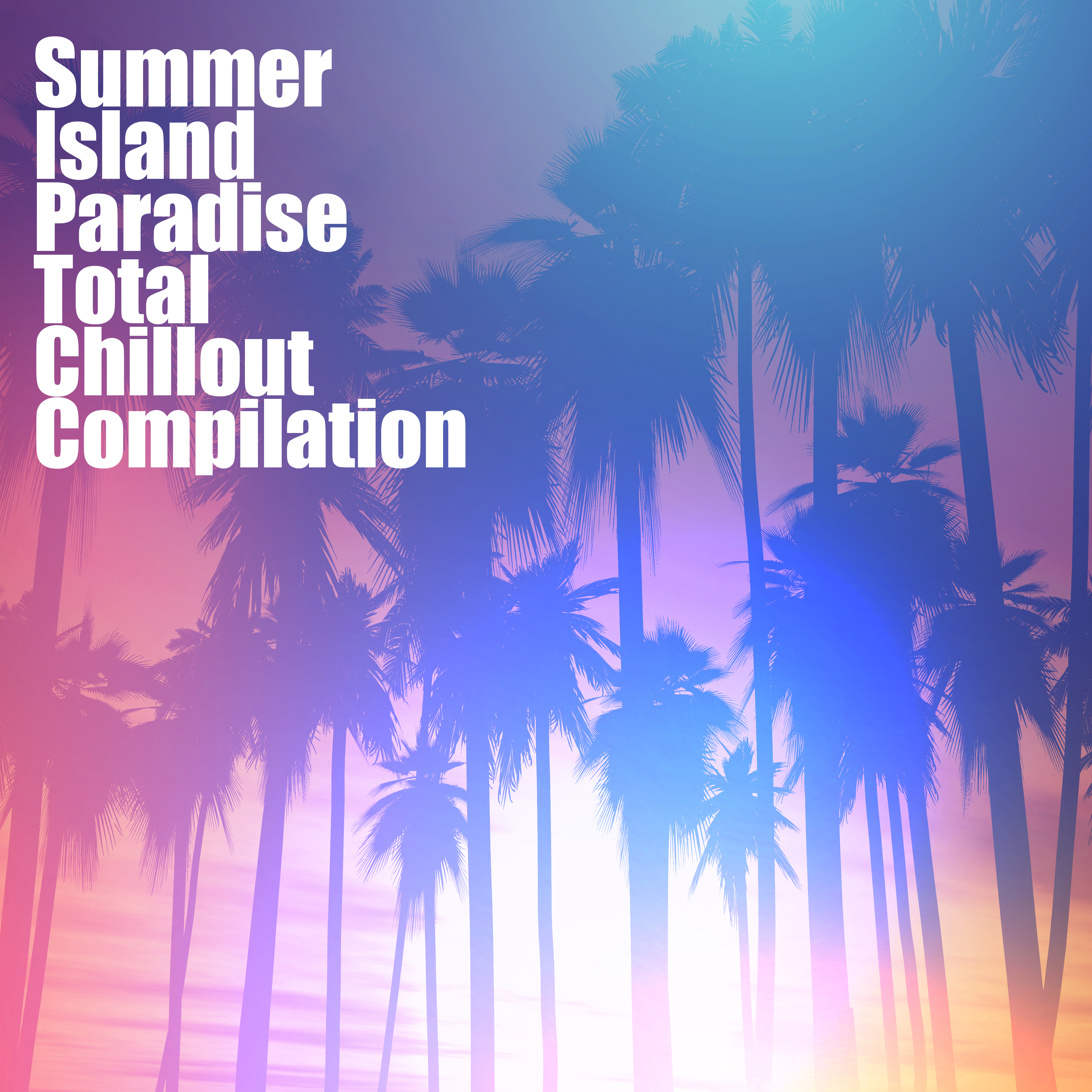 Summer Island Paradise Total Chillout Compilation