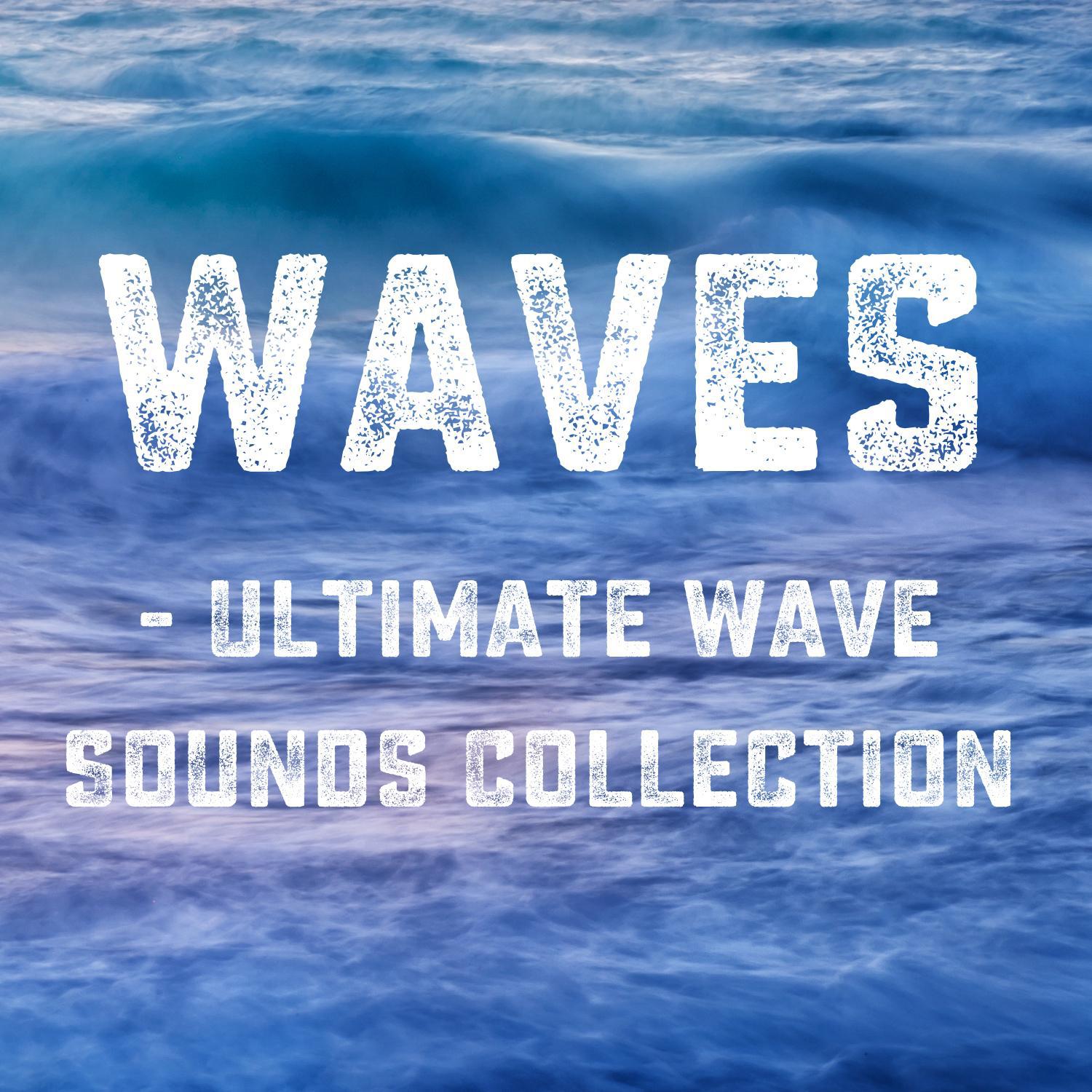 Waves - Ultimate Wave Sounds Collection (For Relaxation, Deep Sleep, Concentration and Wellness)