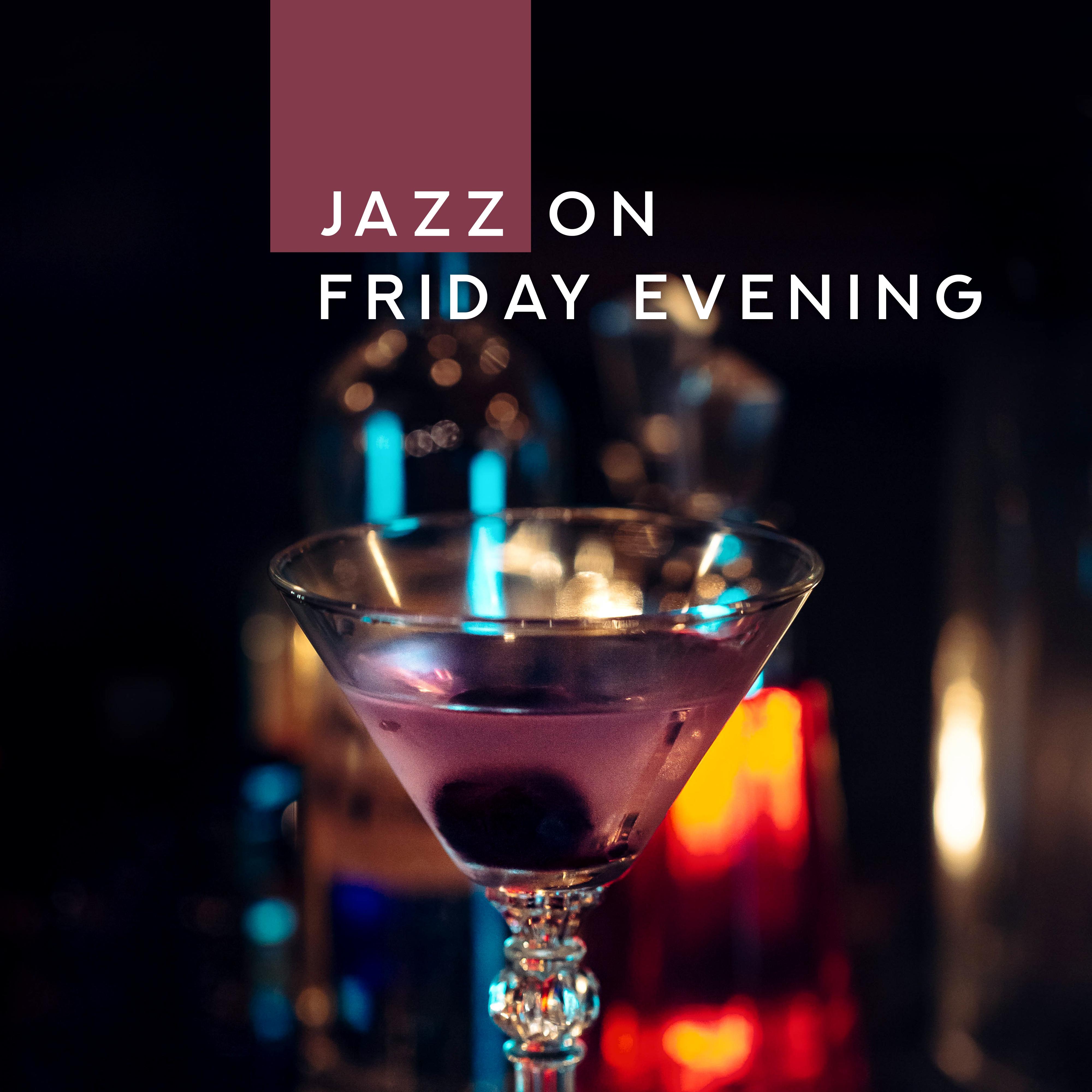 Jazz on Friday Evening - Restful Jazz Melodies after a Hard Week Full of Challenges, Work and Duties, Music to Relax, Unwind and Calm Down