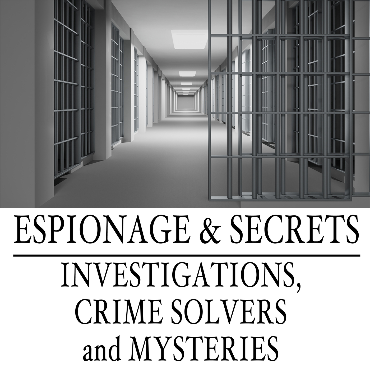 Espionage & Secrets: Investigations, Crime Solvers and Mysteries