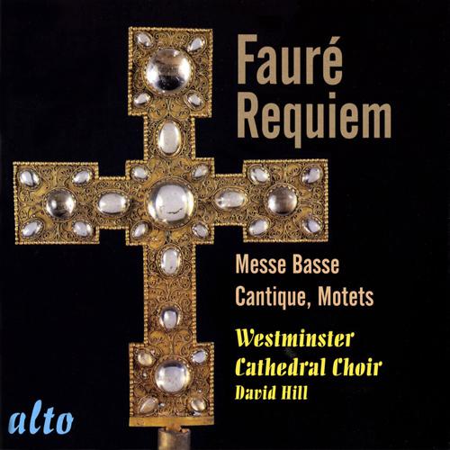 FAURE, G.: Requiem / Messe basse / Cantique de Jean Racine / Motets (Westminster Cathedral Choir, D. Hill)