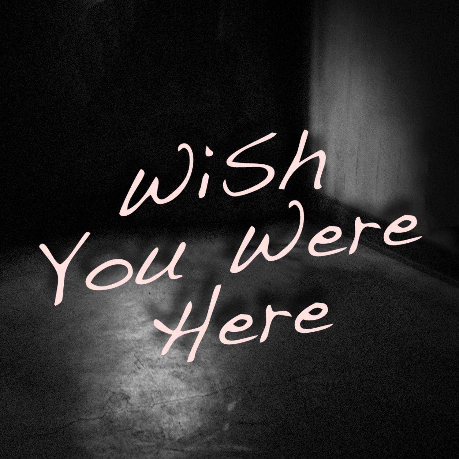 Wish You Were Here