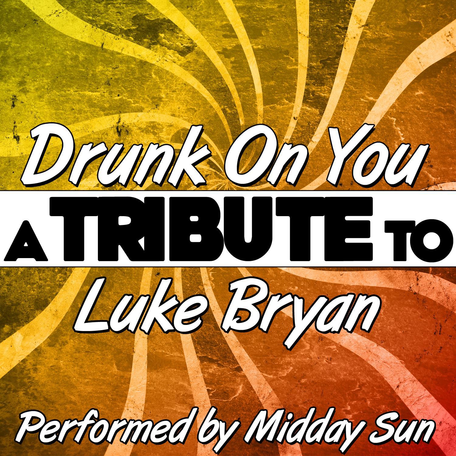 Drunk On You (A Tribute to Luke Bryan) - Single