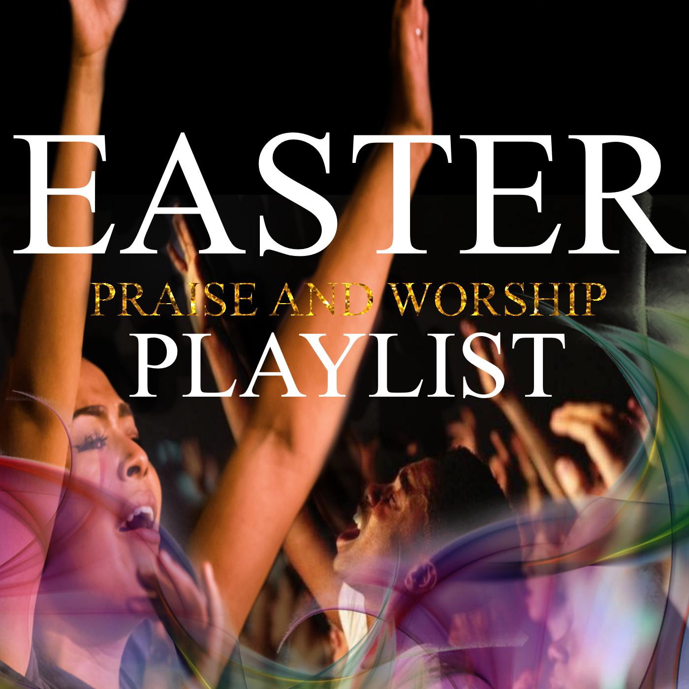 Easter Praise And WWorship Playlist