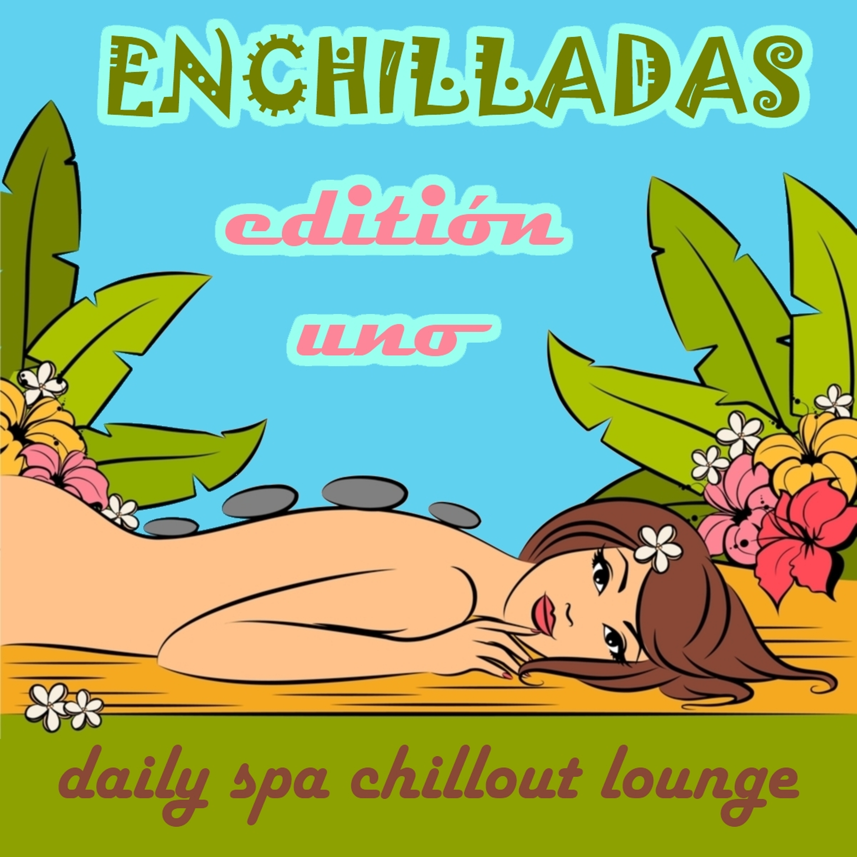 Enchilladas  Daily Spa Chillout Lounge  Editio n Uno