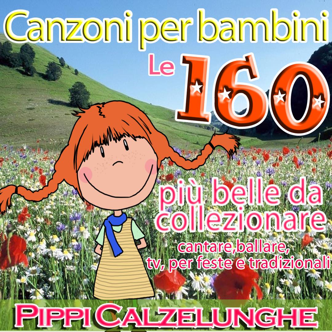 Canzoni per bambini: Pippi Calzelunghe  Le 160 piu belle da collezionare, cantare, tv per feste e tradizionali