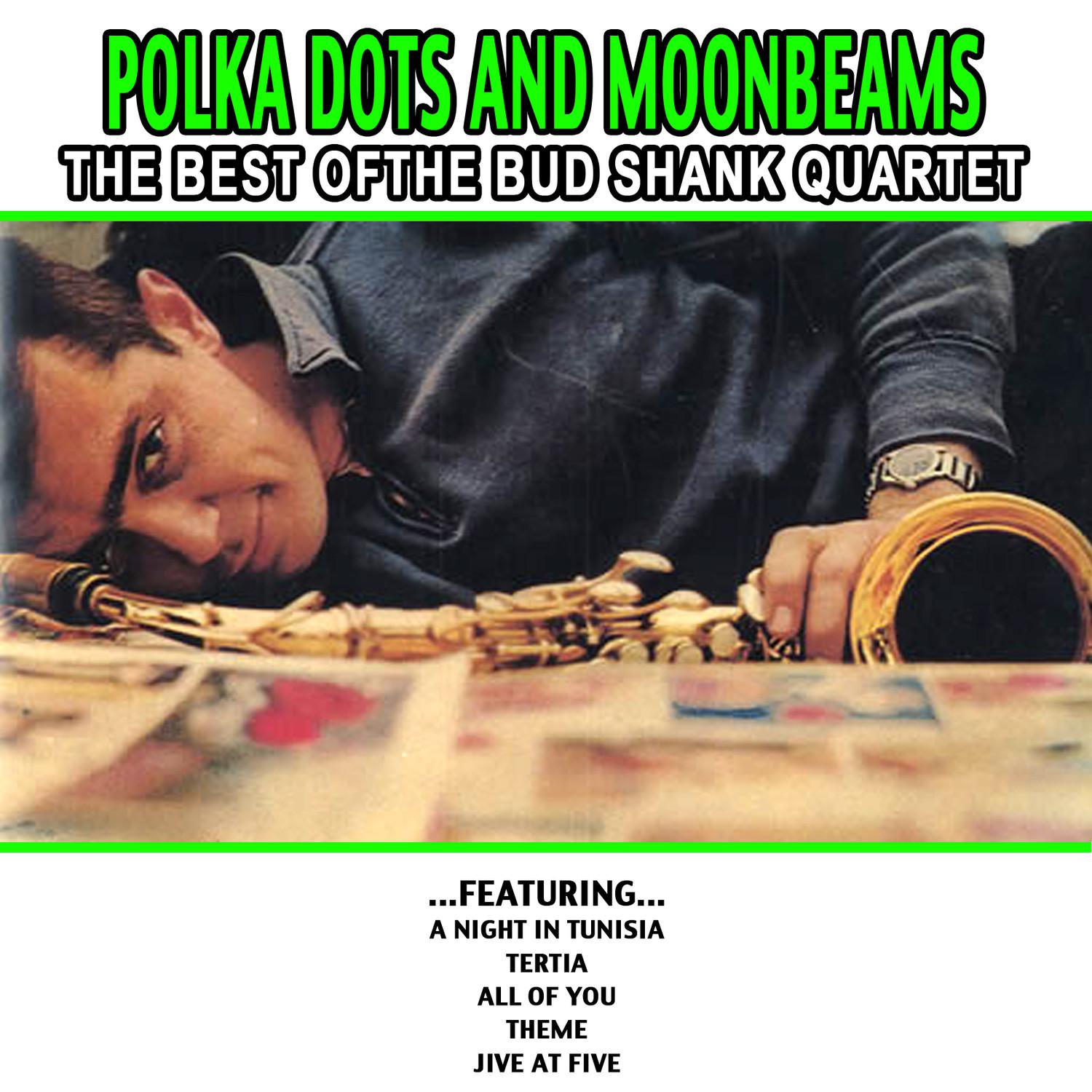 Polka Dots And Moonbeams - The Best Ofthe Bud Shank Quartet