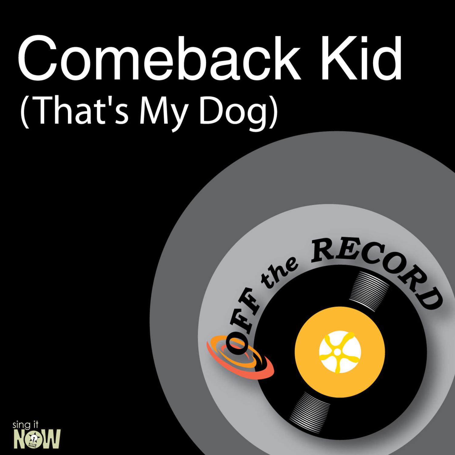 Comeback Kid (That's My Dog)