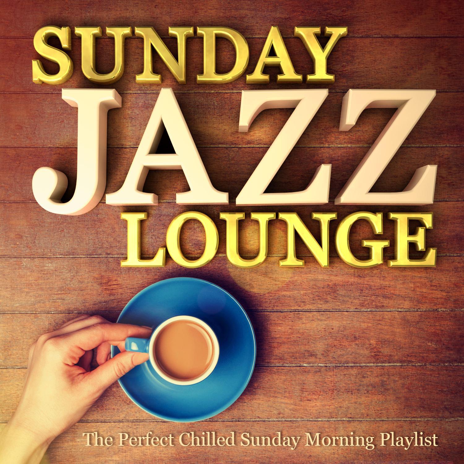 Sunday Jazz Lounge - The Perfect Chilled Sunday Morning Playlist