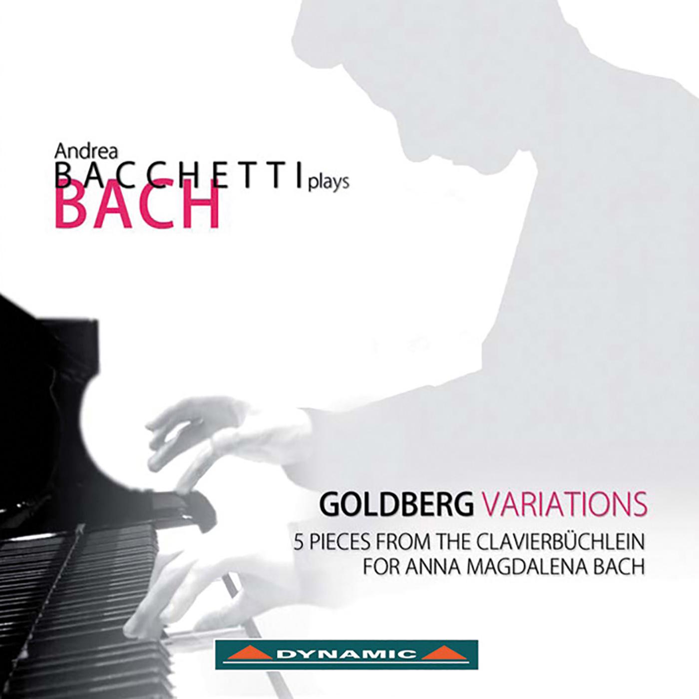 BACH, J.S.: Goldberg Variations / 5 Pieces from Clavierbuchlein for Anna Magdalena Bach, Book 2 (Bacchetti)