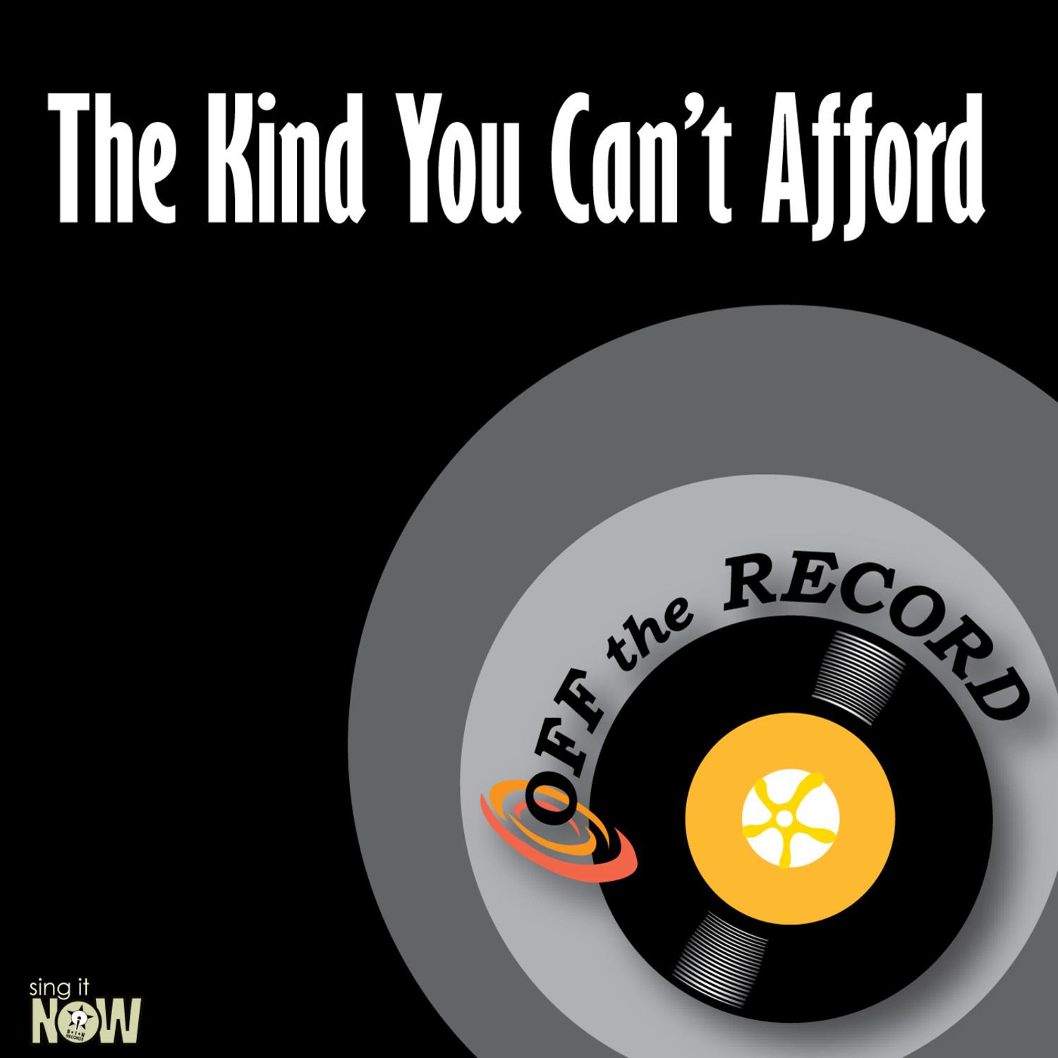 The Kind You Can' t Afford