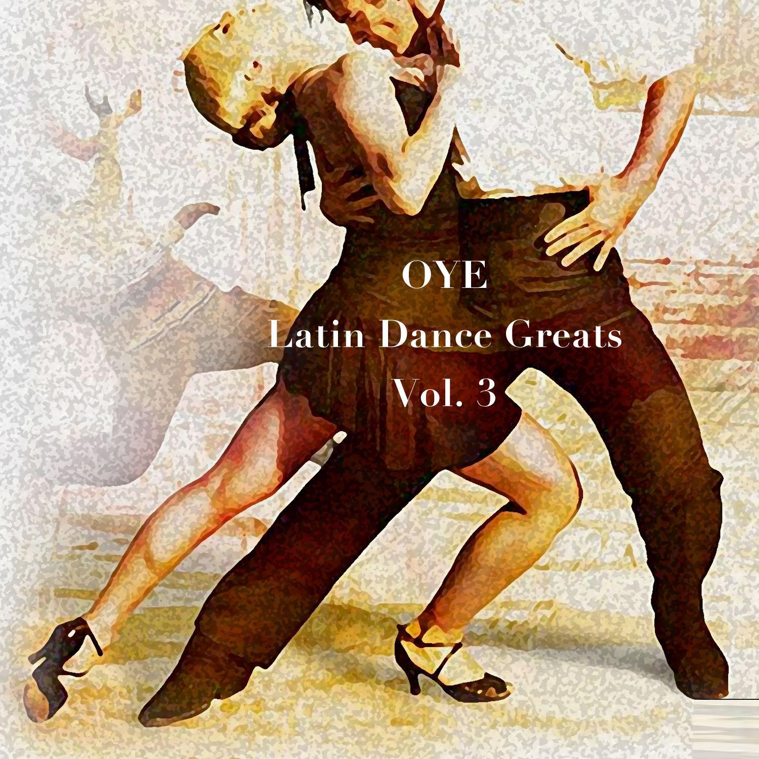 Oye: Latin Dance Greats, Vol. 3