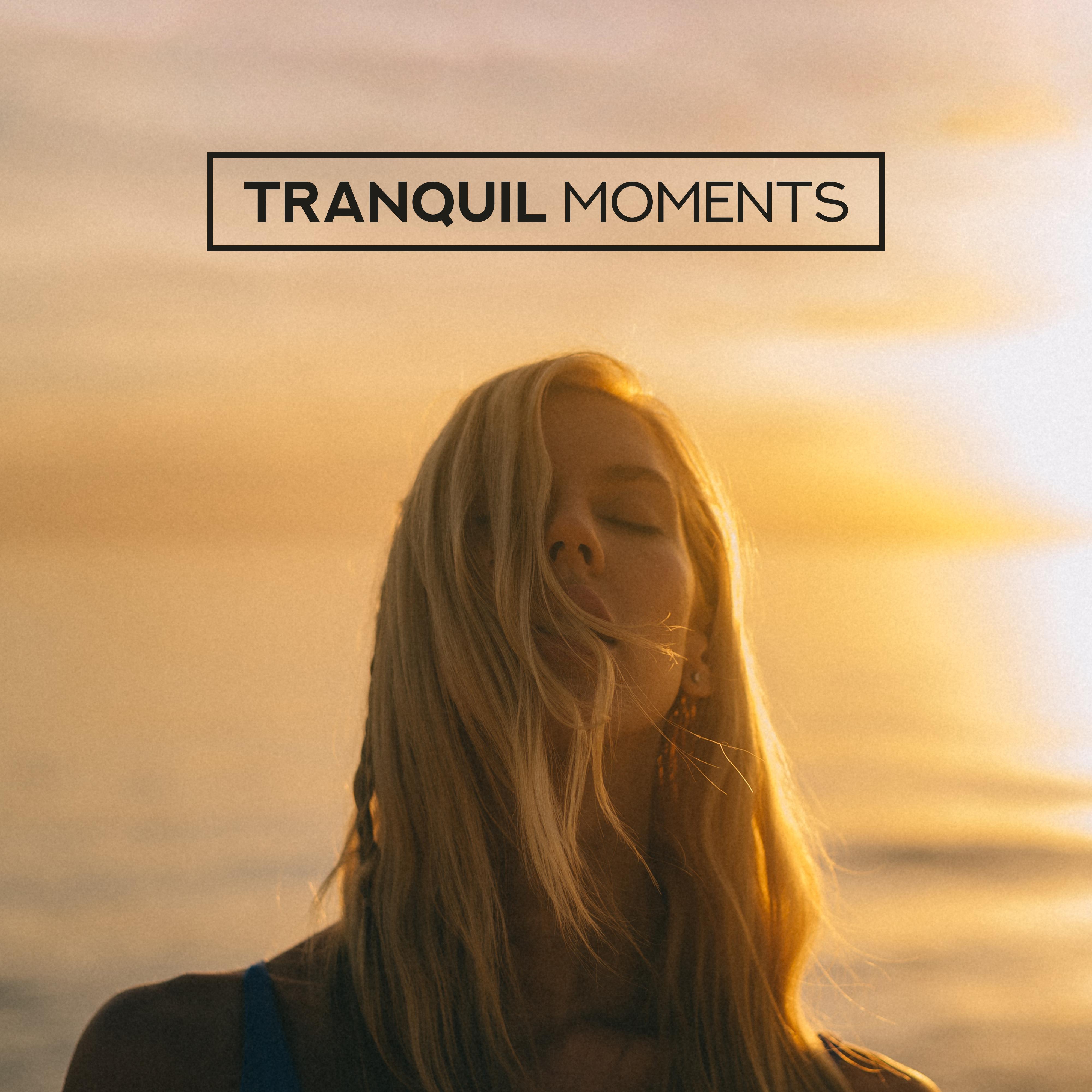 Tranquil Moments: Calm, Quiet and Peaceful Melodies that' ll bring You into a Blissful State of Peace and Balance, Free from Stress, Tension, Anger, Negative Emotions and Unnecessary Thoughts