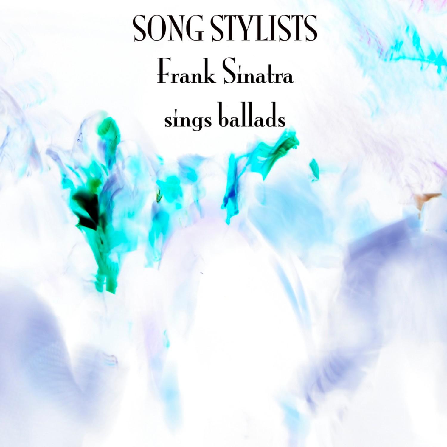 Song Stylists - Frank Sinatra Sings Ballads