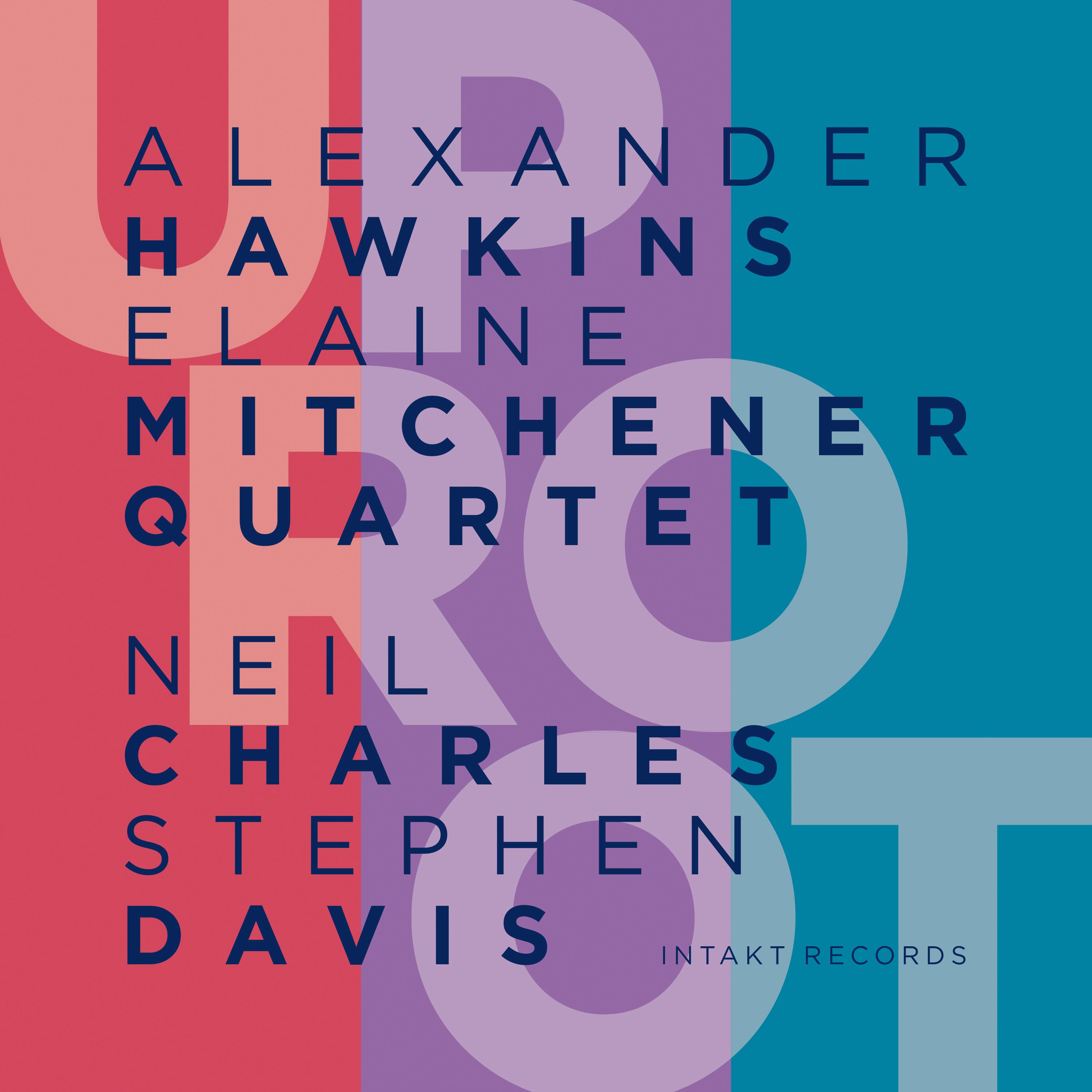 ALEXANDER HAWKINS - ELAINE MITCHENER QUARTET: UpRoot