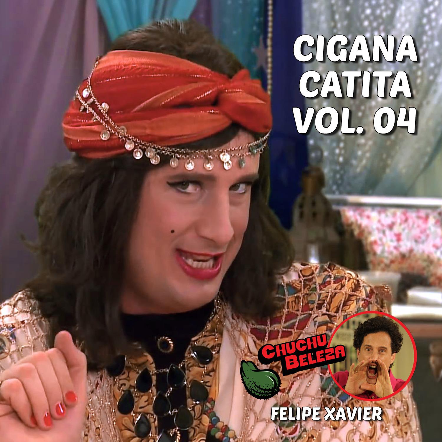 Cigana Catita: Chuchu Beleza, Vol. 4