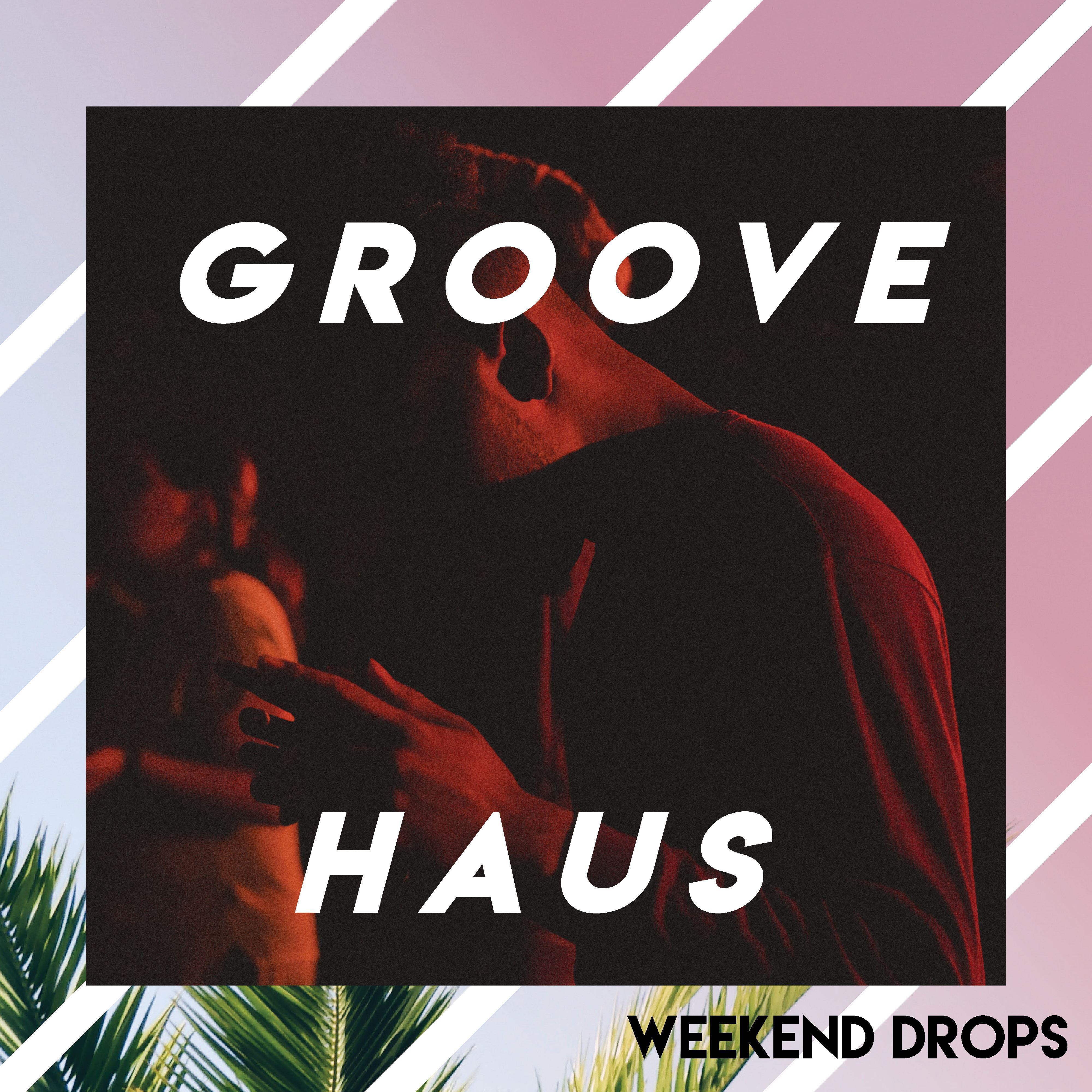 Groove x Haus - Weekend Drops