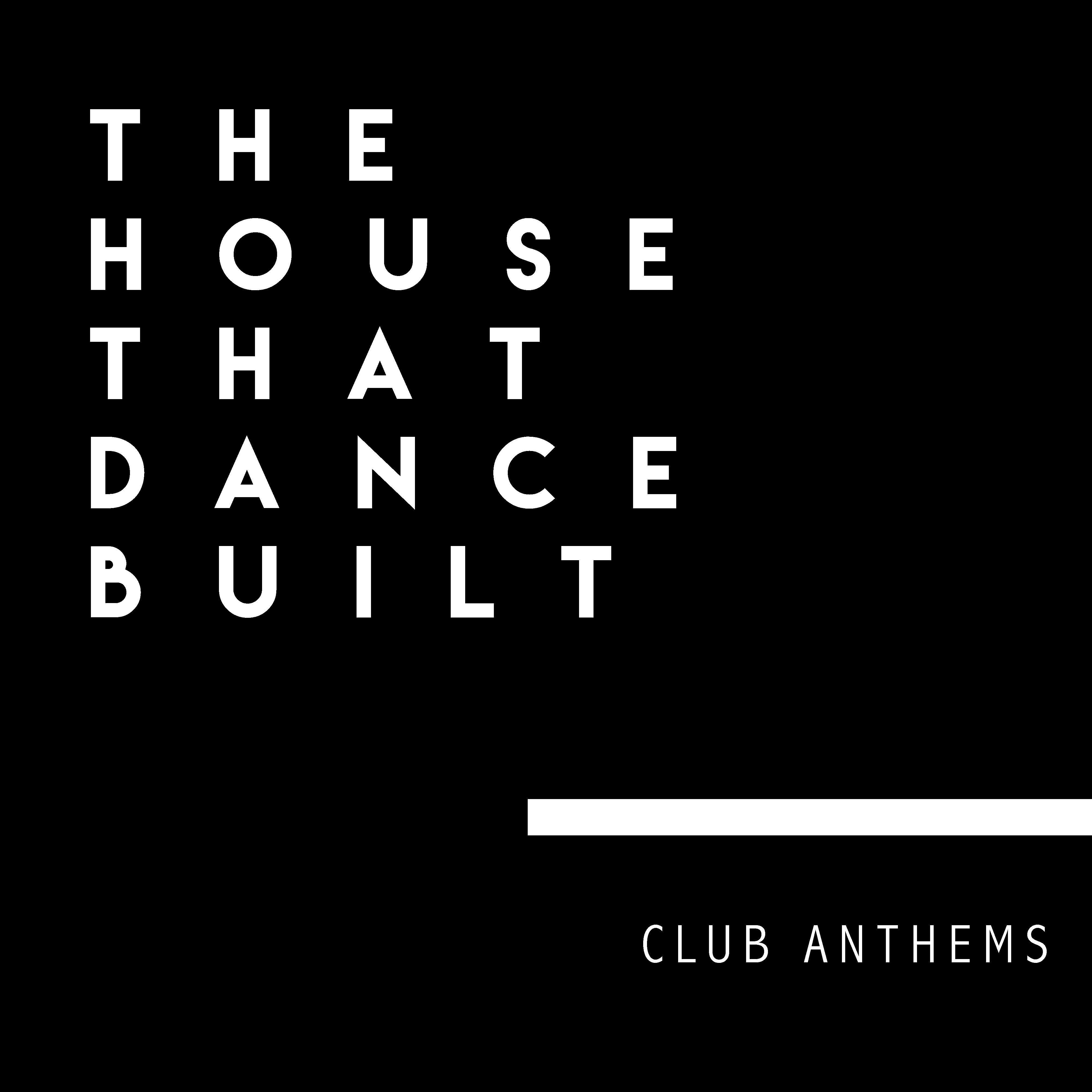 The House that Dance Built - (Club Anthems)