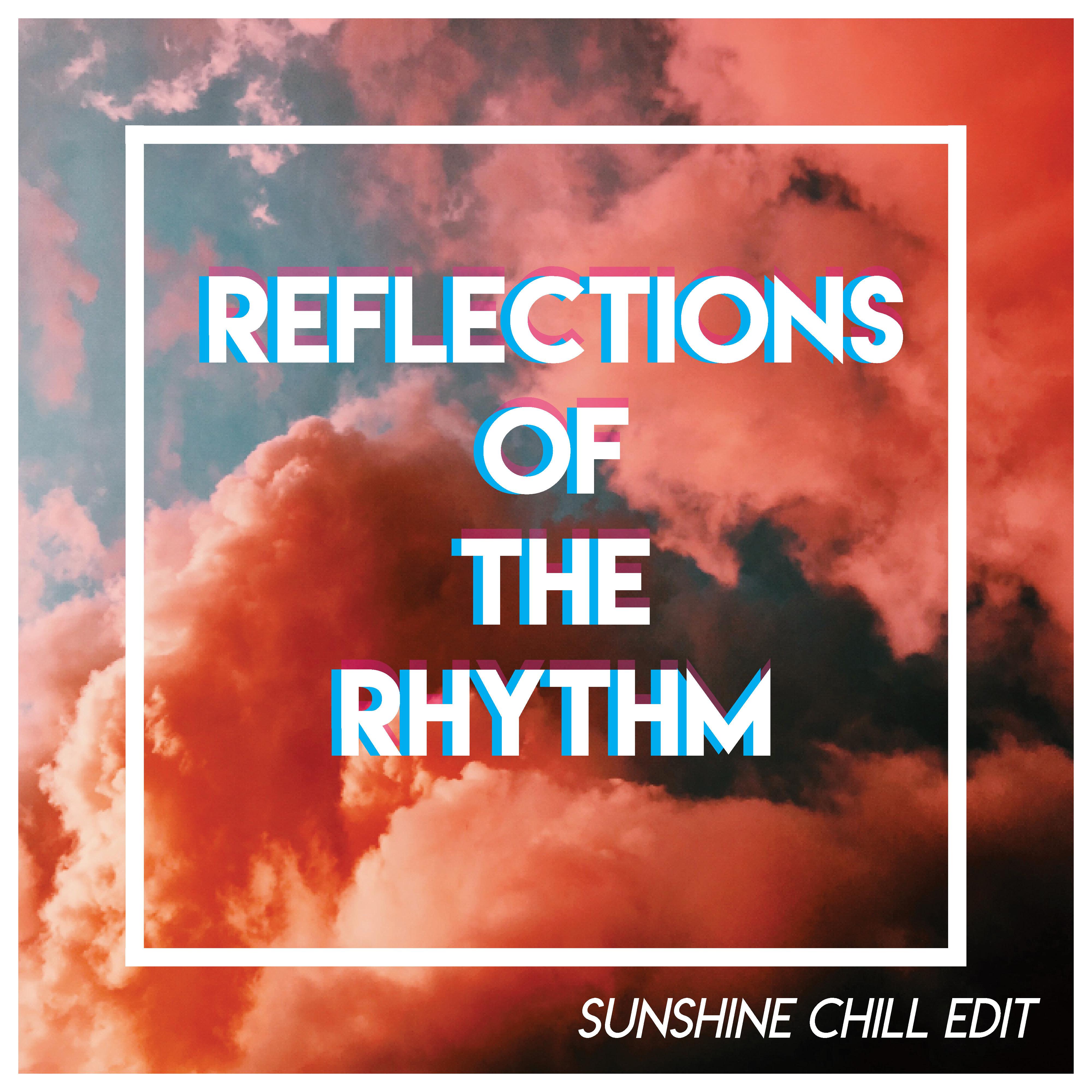 Reflections of the Rhythm / Sunshine Chill Edit