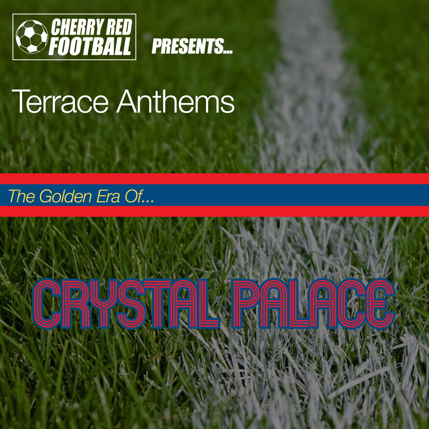 The Golden Era of Crystal Palace: Terrace Anthems