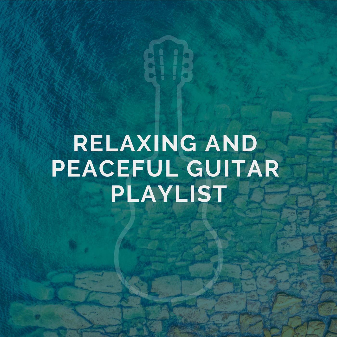 Relaxing and Peaceful Guitar Playlist