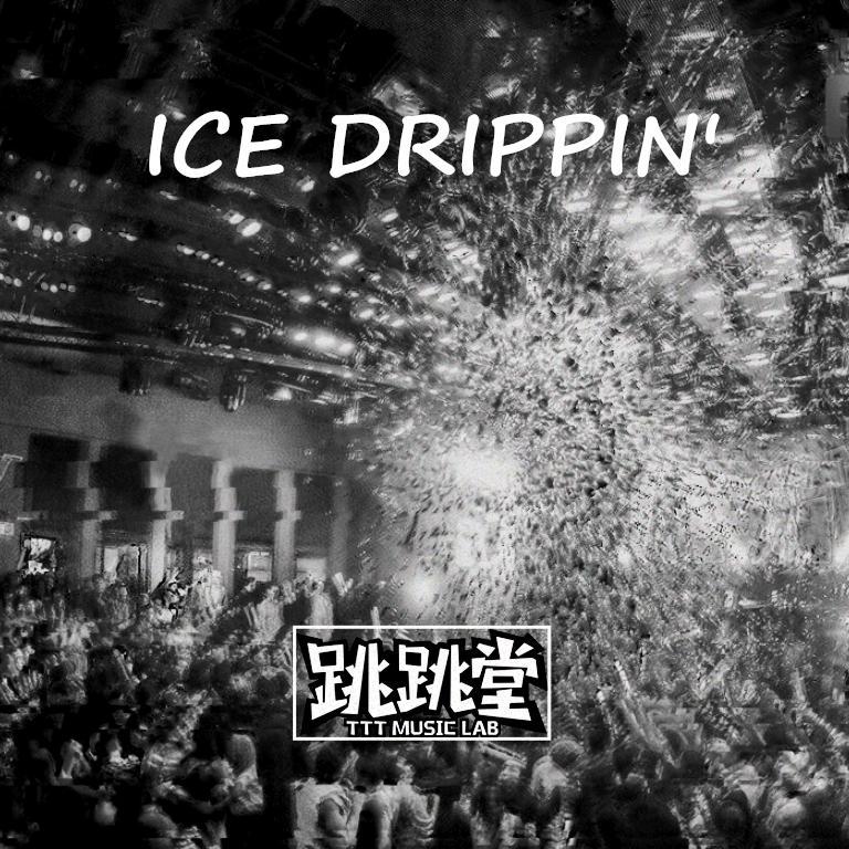 ICE DRIPPIN'