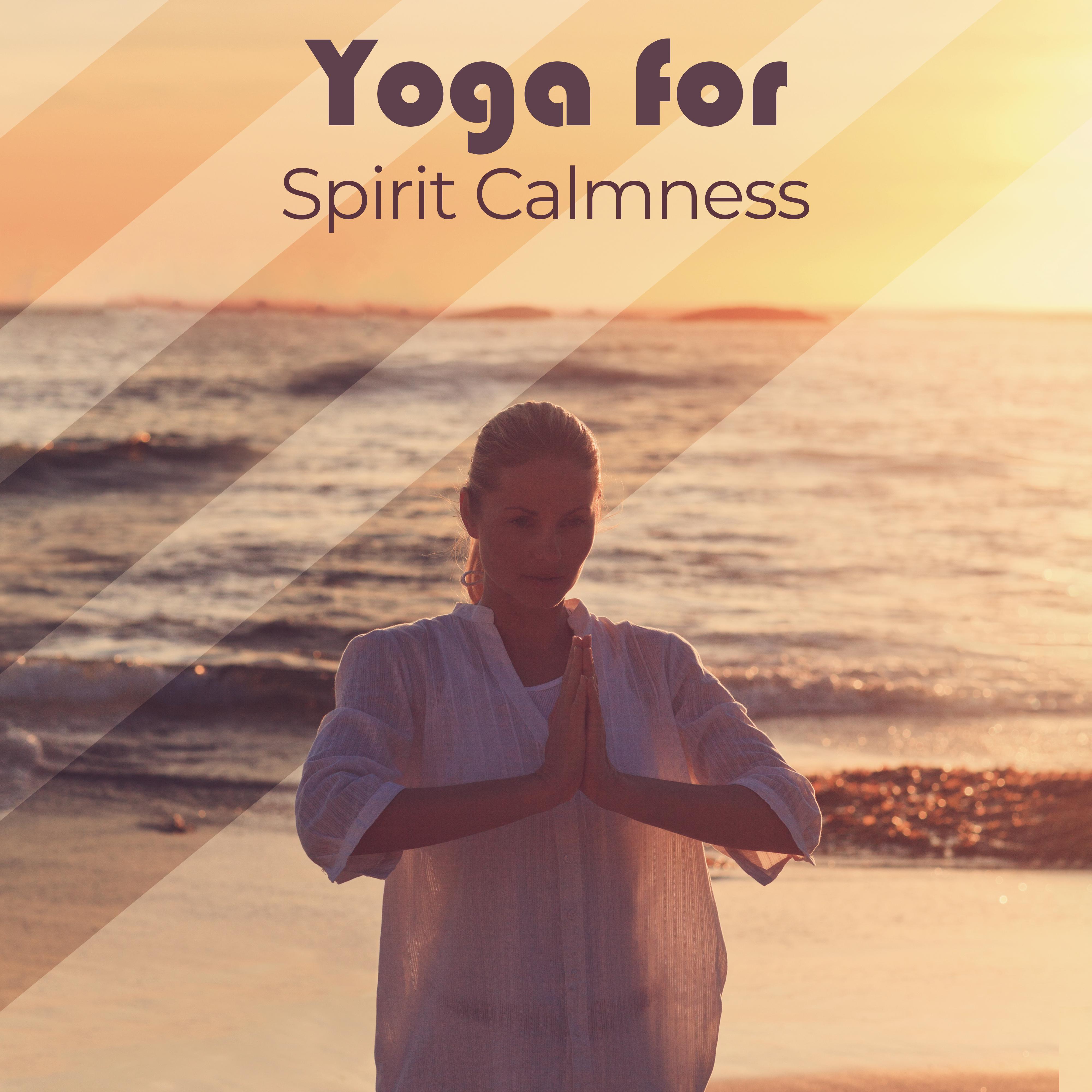 Yoga for Spirit Calmness: 15 New Age Songs for Meditation & Deep Relaxation, Find Peace & Free Your Mind