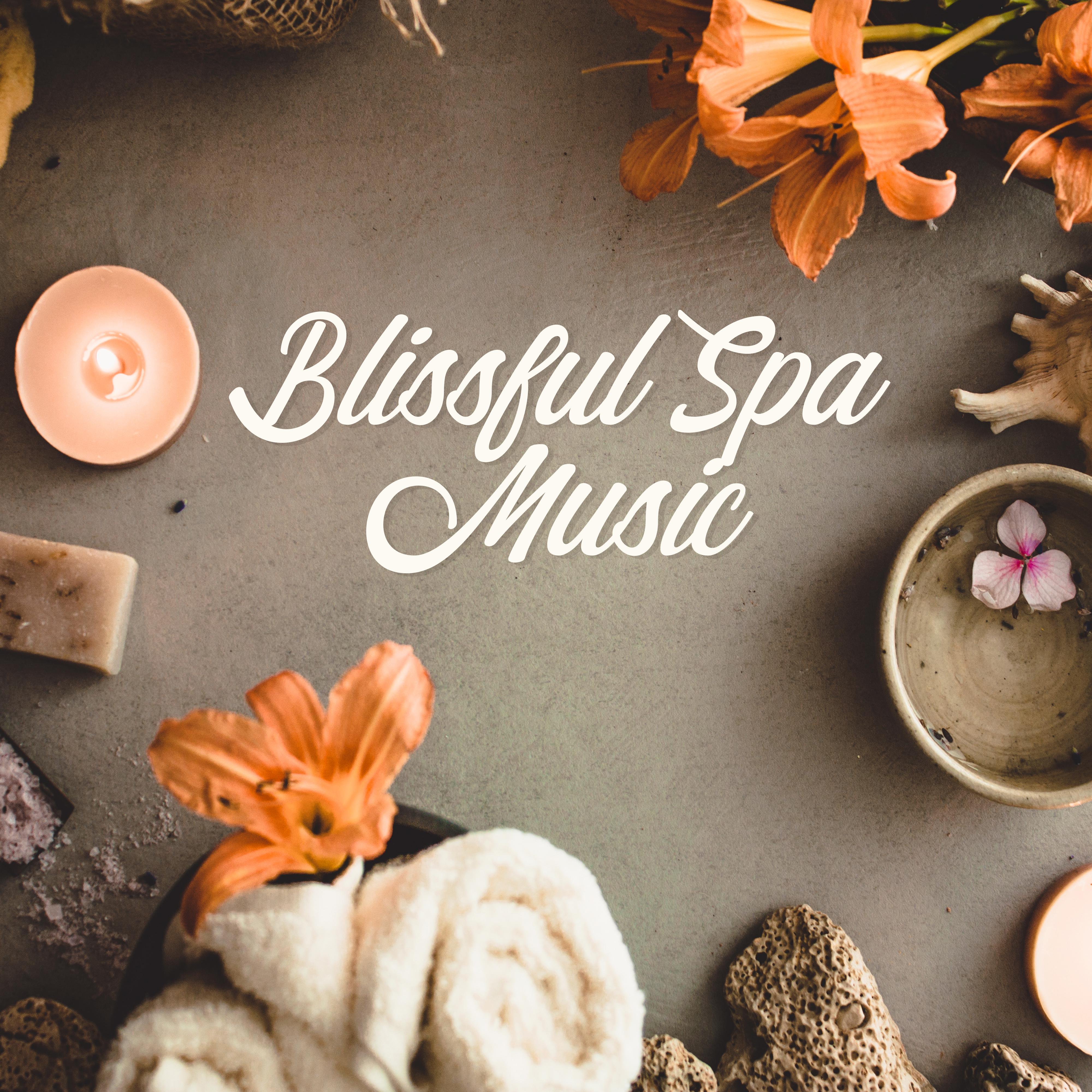 Blissful Spa Music: Deeply Relaxing New Age Sounds for Relaxation, Spa, Massage, Beauty and Rejuvenation Treatments