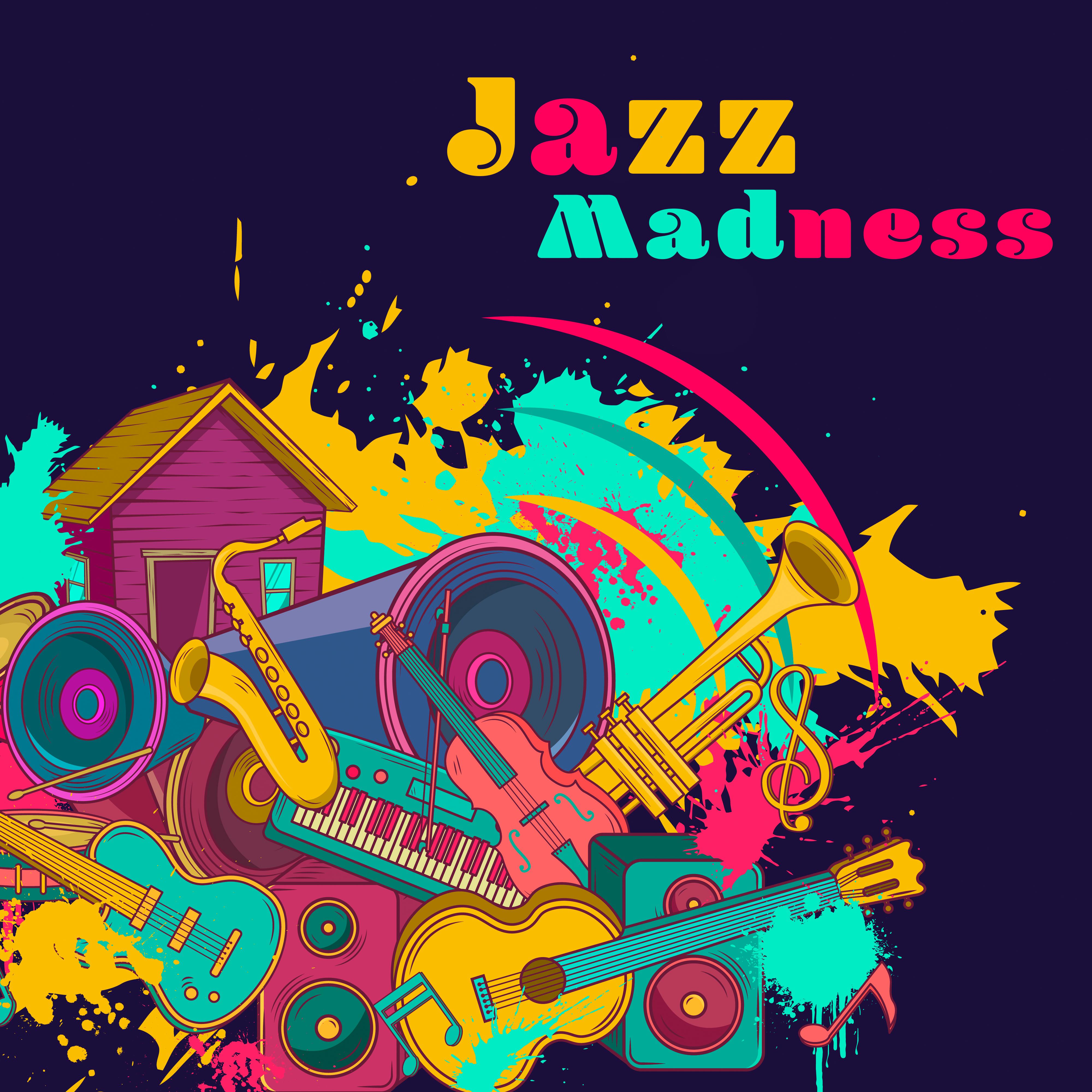 Jazz Madness - Joyful and Peaceful Instrumental Jazz Pieces