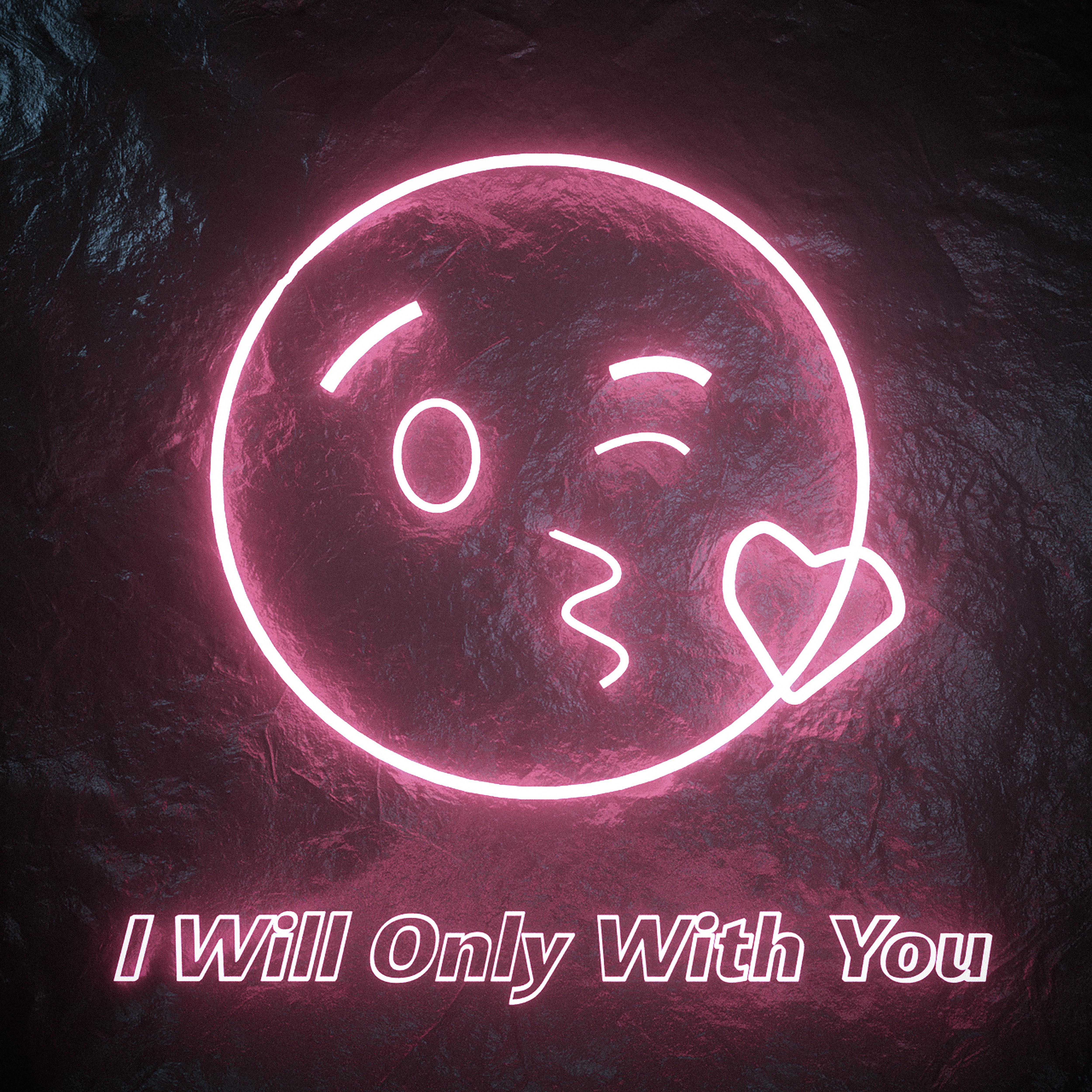 I Will Only with You