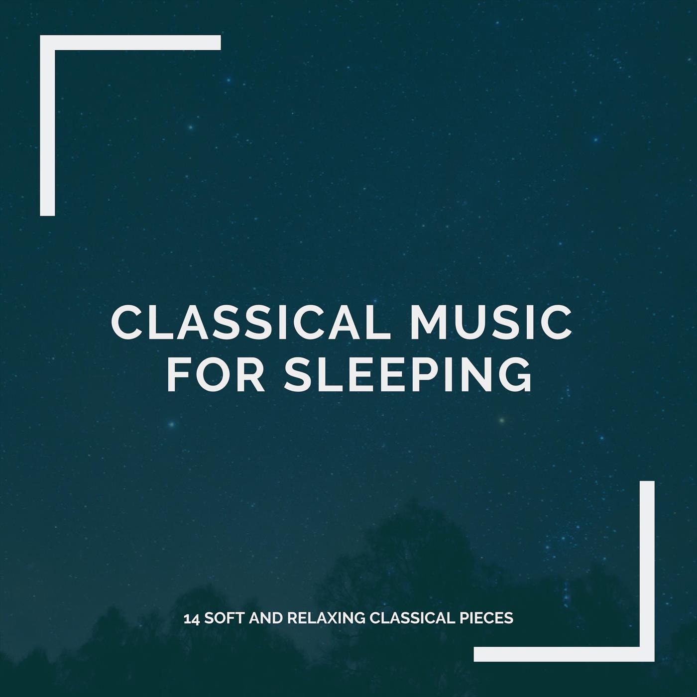 Classical Music for Sleeping: 14 Soft and Relaxing Classical Pieces