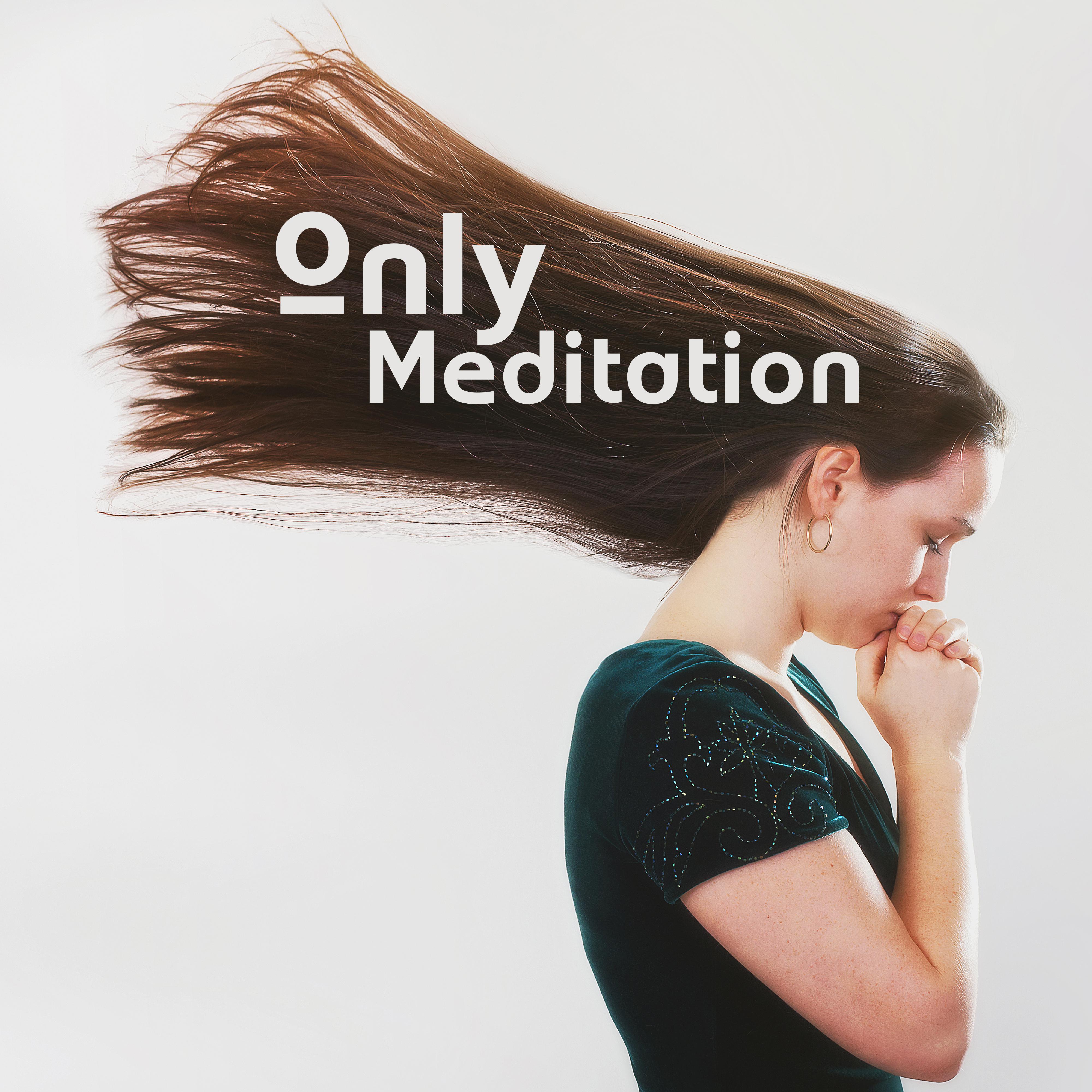 Only Meditation - Spiritual Tracks for Relaxation, Deep Meditation, Inner Zen, Deep Soothing Sounds, Spiritual Awakening, Everyday Yoga Practice, Calm Down
