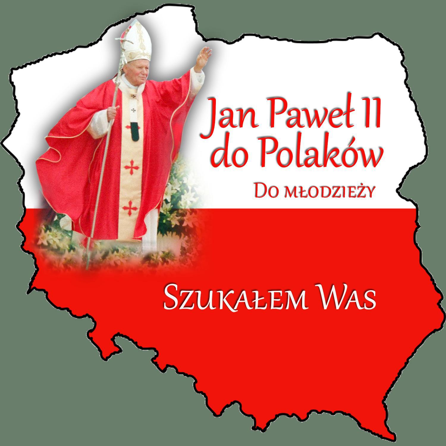 Jan Pawel II do Polako w Do Mlodziezy Szukalem Was