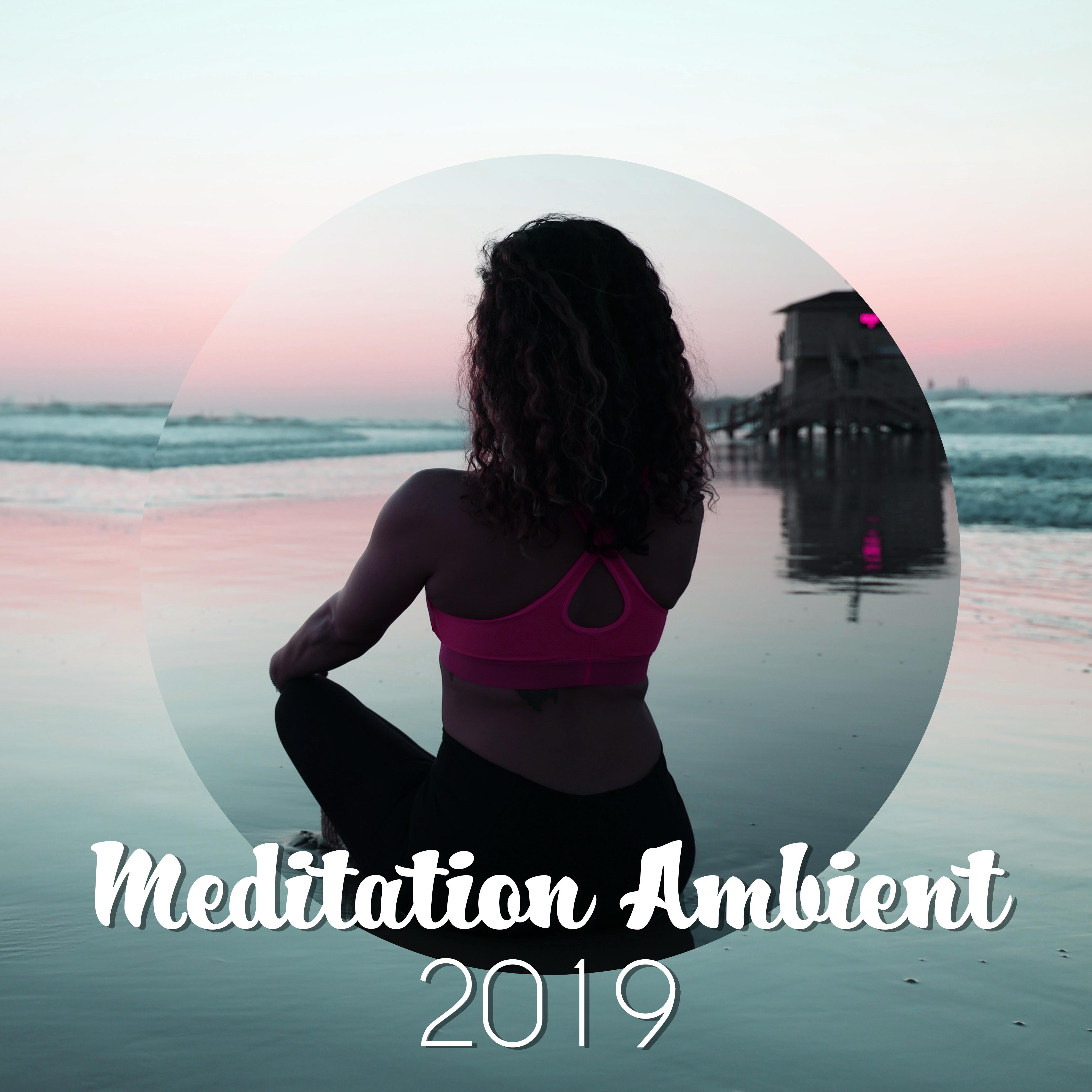 Meditation Ambient 2019 - Zen Therapy Tunes, Music for Reduce Stress, Yoga Practice, Healing Meditation to Calm Down, Zen Serenity, New Age Vibes for Meditation, Yoga Music