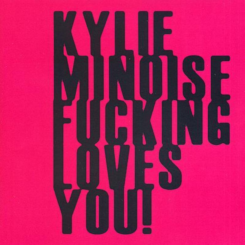 Kylie Minoise Fucking Loves You