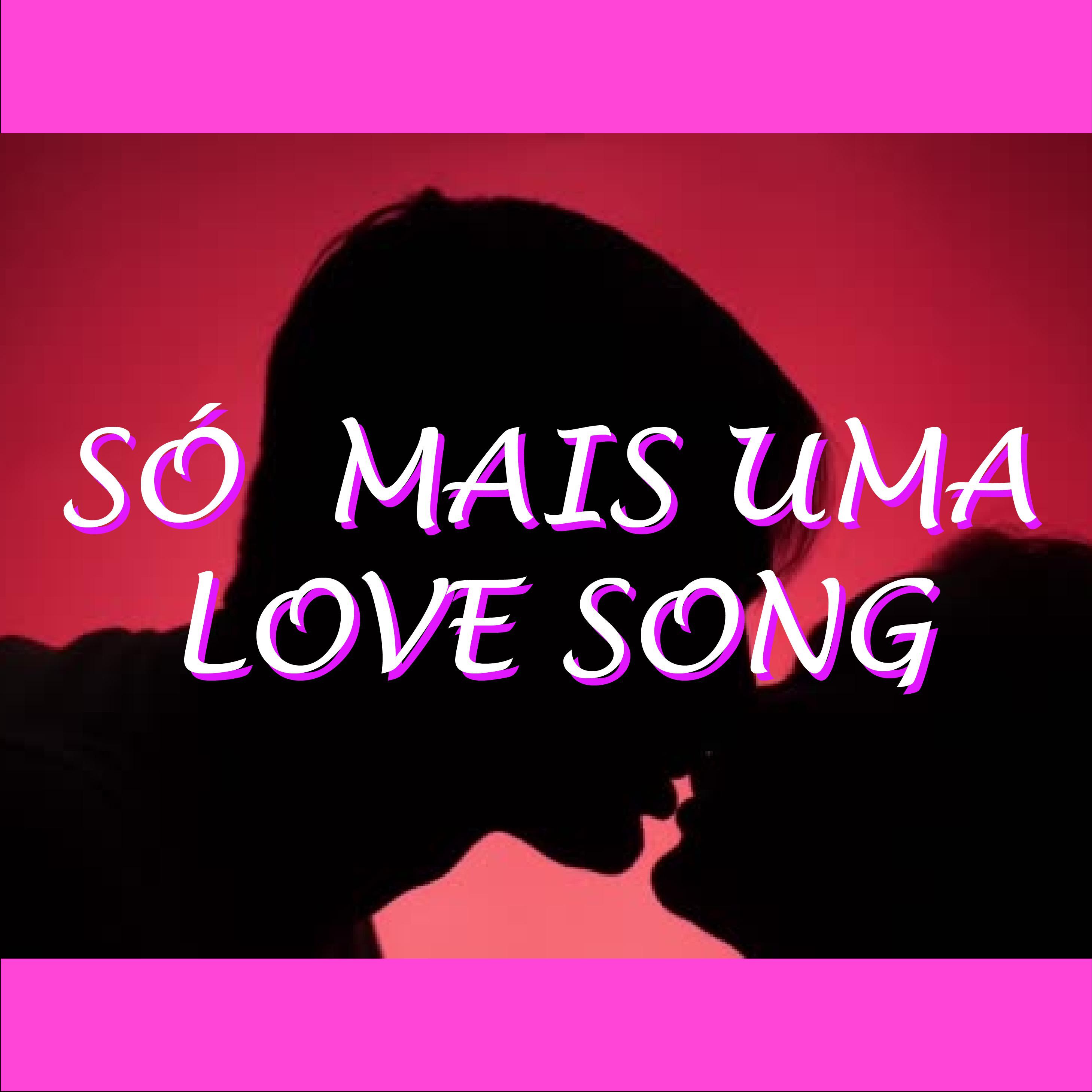 So Mais uma Love Song