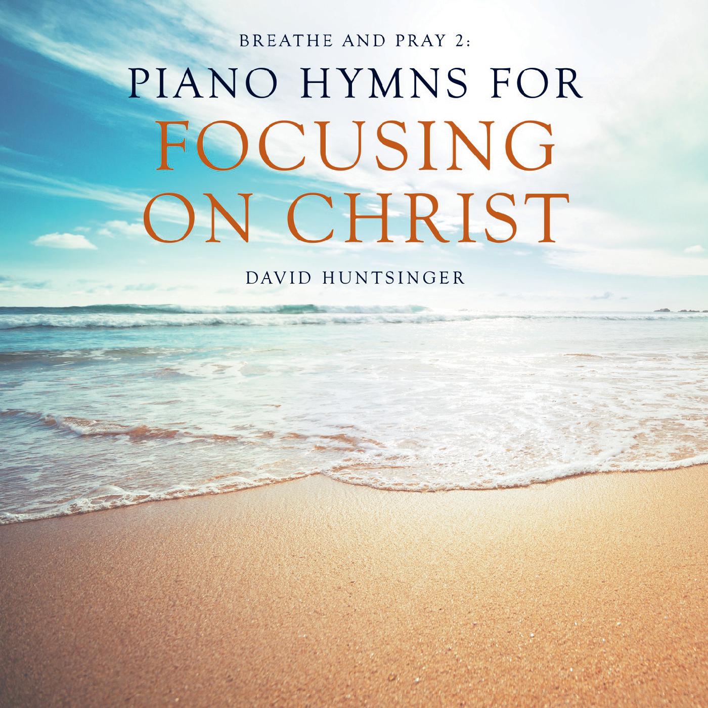 Breathe and Pray 2: Piano Hymns for Focusing on Christ