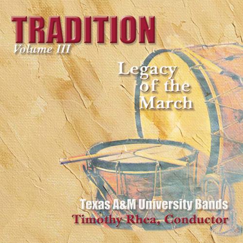 TEXAS A AND M UNIVERSITY BANDS: Tradition, Vol. 3 (Legacy of the March)